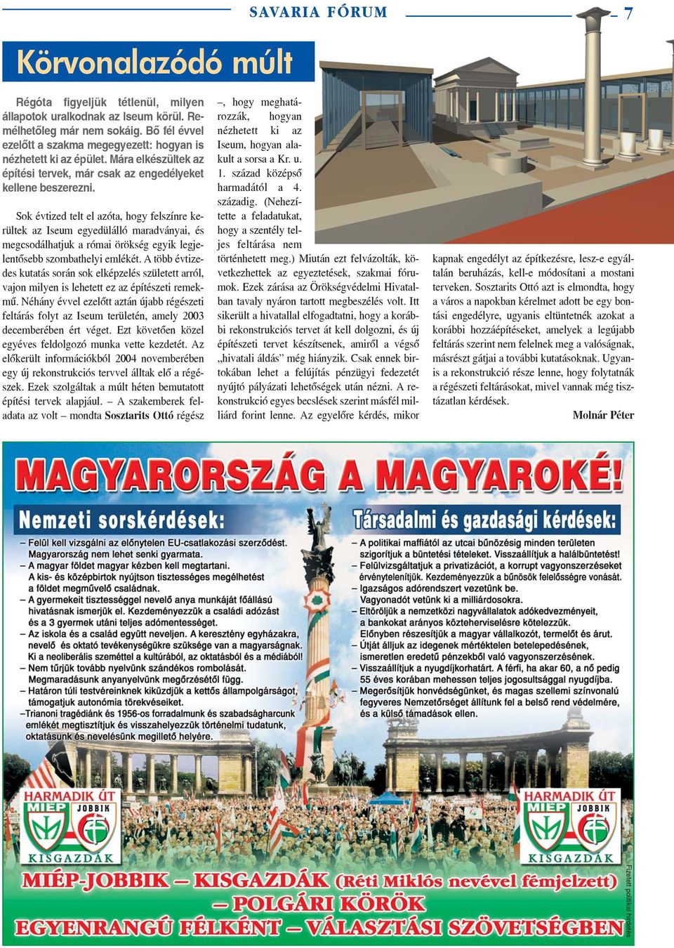 Sok évtized telt el azóta, hogy felszínre kerültek az Iseum egyedülálló maradványai, és megcsodálhatjuk a római örökség egyik legjelentõsebb szombathelyi emlékét.