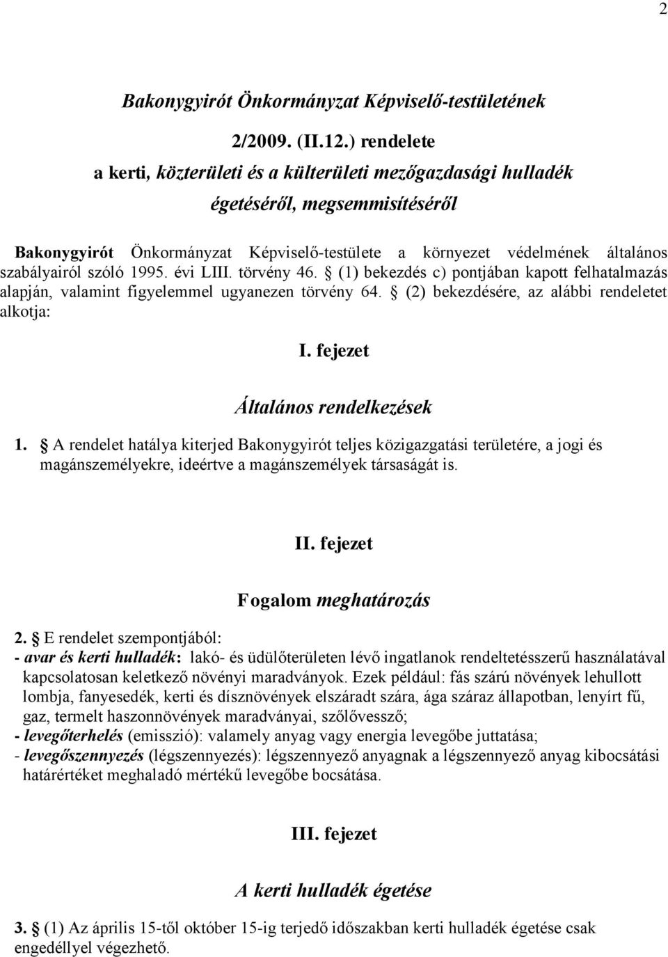 szóló 1995. évi LIII. törvény 46. (1) bekezdés c) pontjában kapott felhatalmazás alapján, valamint figyelemmel ugyanezen törvény 64. (2) bekezdésére, az alábbi rendeletet alkotja: I.