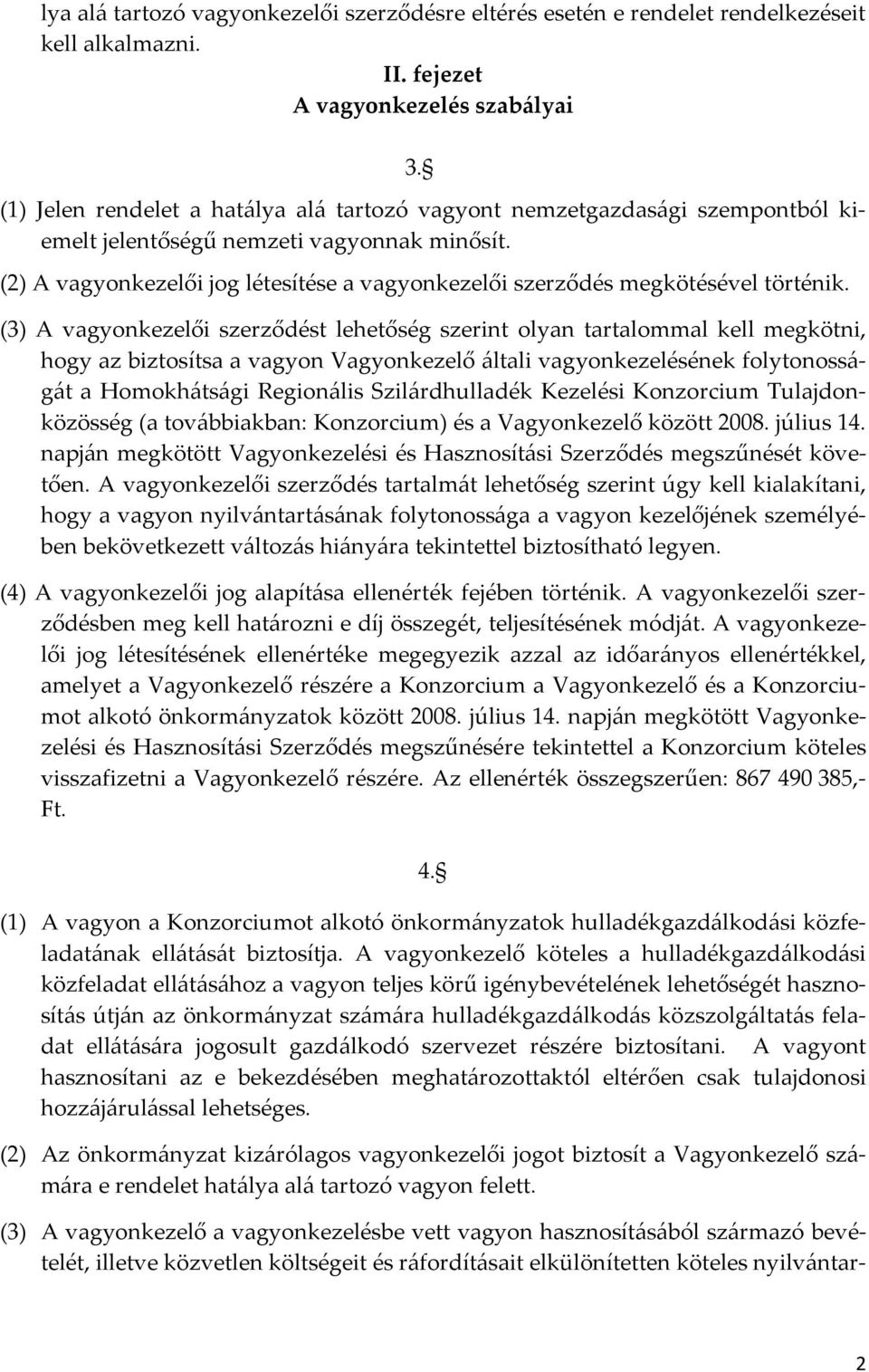 (2) A vagyonkezelői jog létesítése a vagyonkezelői szerződés megkötésével történik.