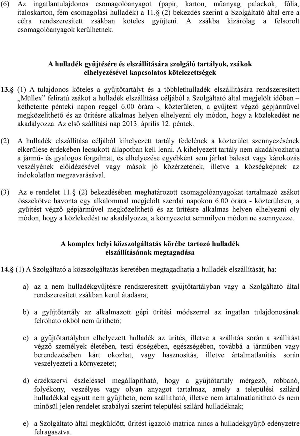 A hulladék gyűjtésére és elszállítására szolgáló tartályok, zsákok elhelyezésével kapcsolatos kötelezettségek 13.
