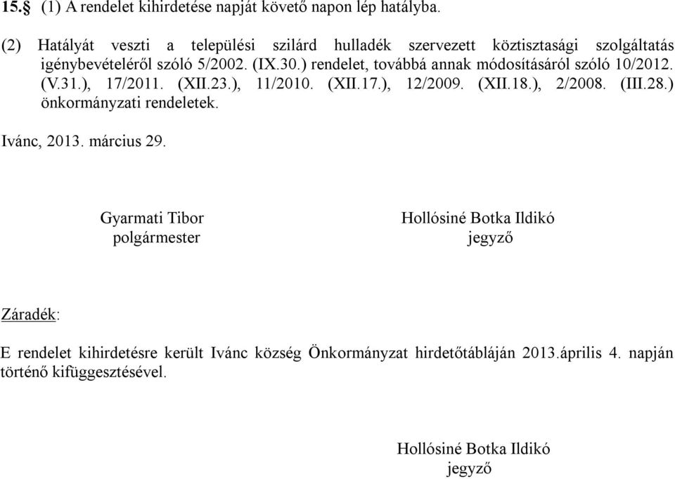 ) rendelet, továbbá annak módosításáról szóló 10/2012. (V.31.), 17/2011. (XII.23.), 11/2010. (XII.17.), 12/2009. (XII.18.), 2/2008. (III.28.