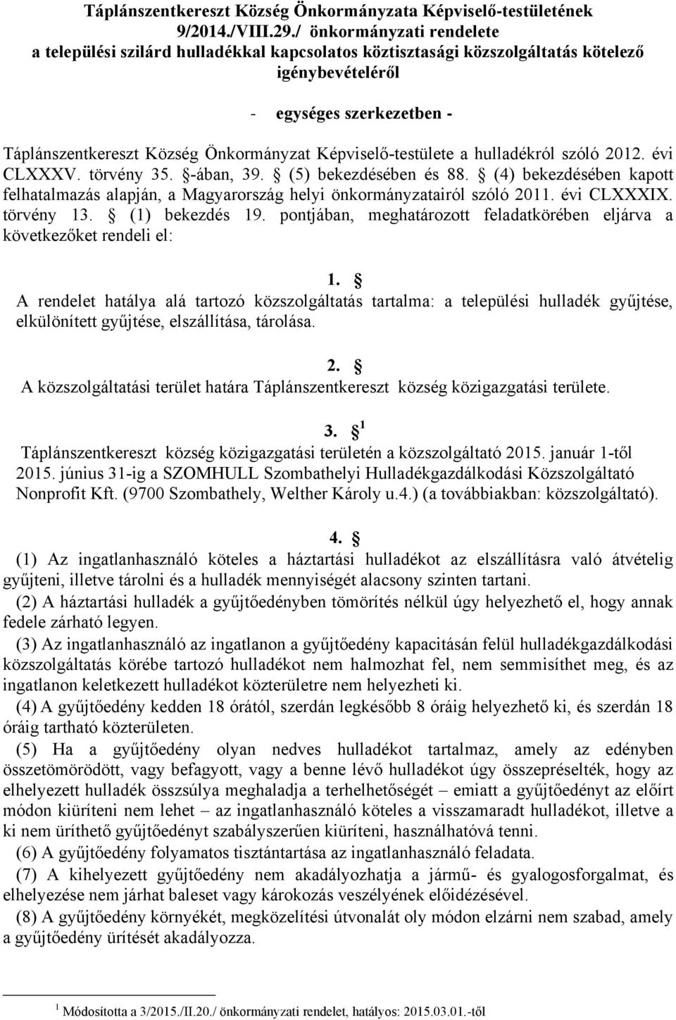 Képviselő-testülete a hulladékról szóló 2012. évi CLXXXV. törvény 35. -ában, 39. (5) bekezdésében és 88.