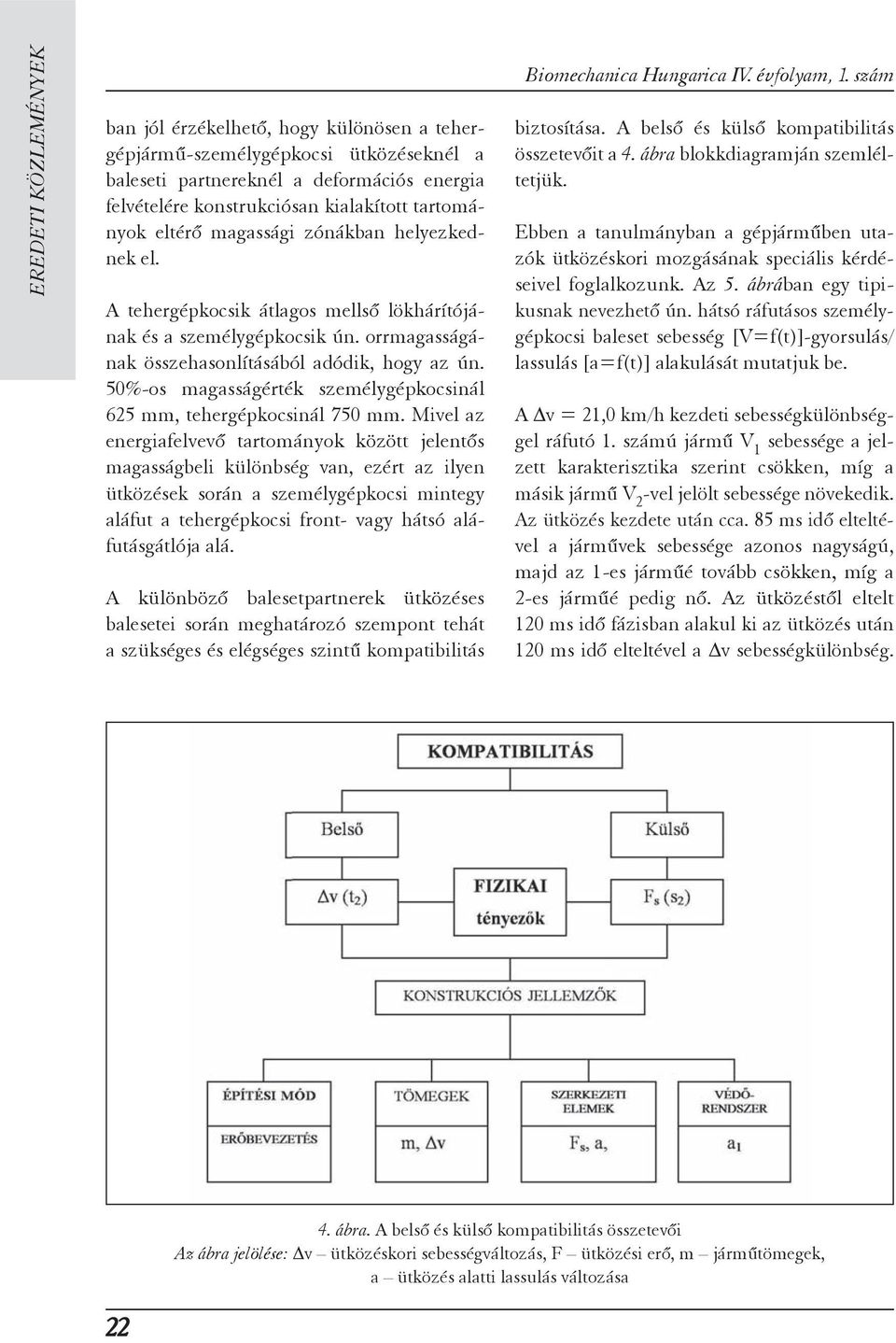 50%-os magasságérték személygépkocsinál 625 mm, tehergépkocsinál 750 mm.