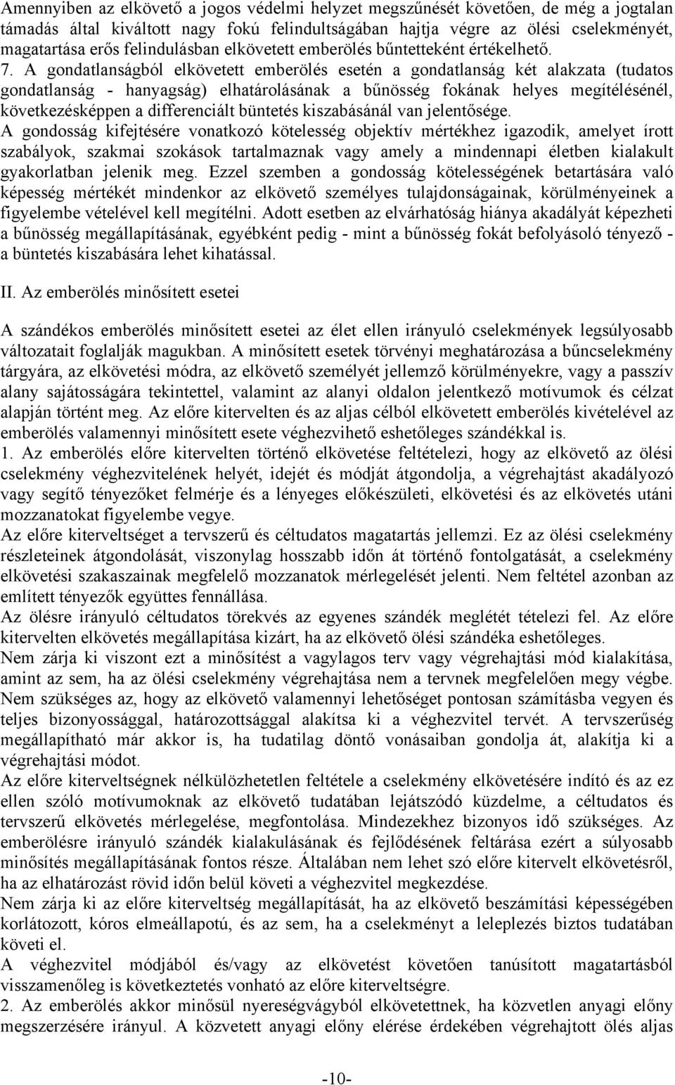A gondatlanságból elkövetett emberölés esetén a gondatlanság két alakzata (tudatos gondatlanság - hanyagság) elhatárolásának a bűnösség fokának helyes megítélésénél, következésképpen a differenciált