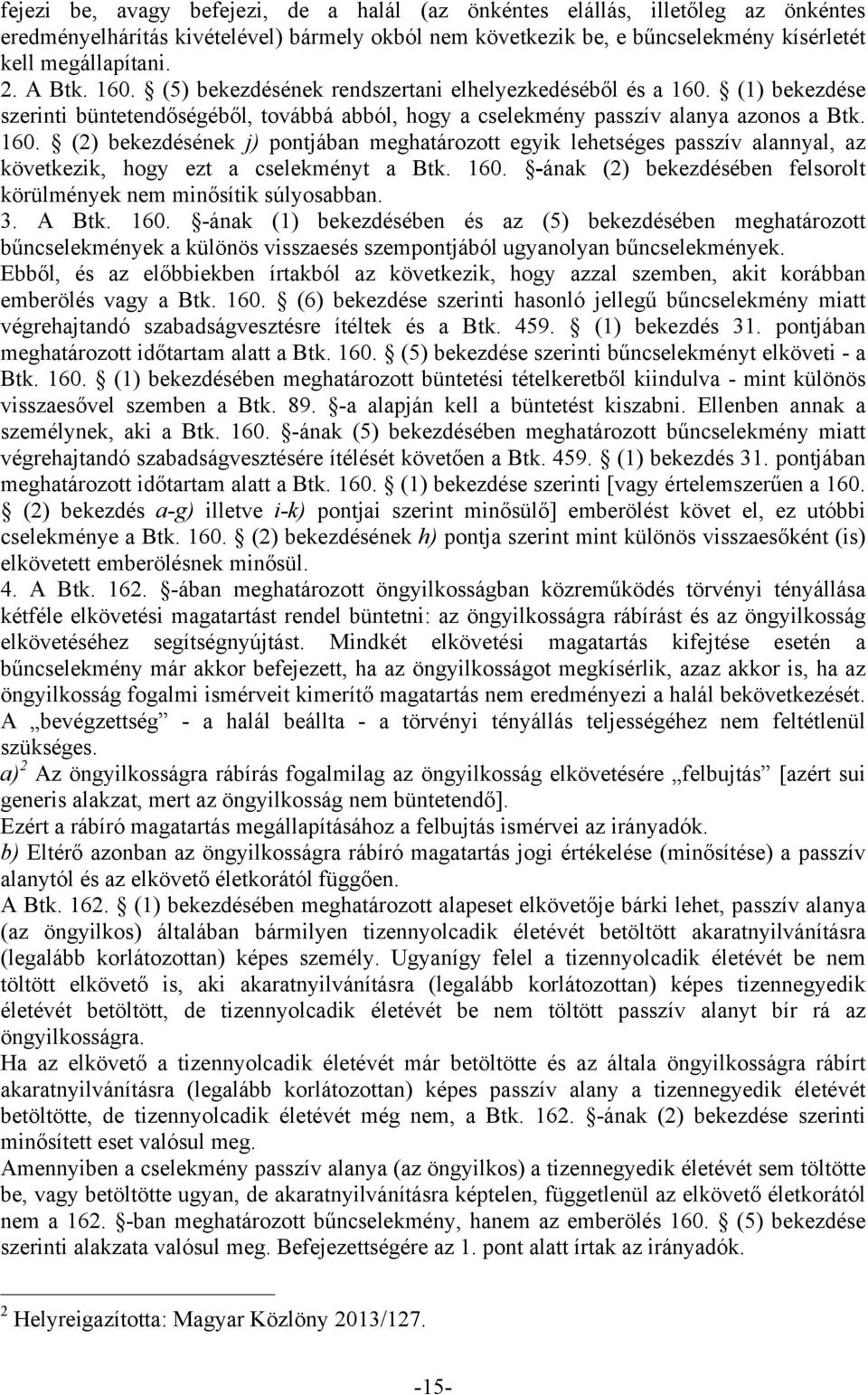 160. -ának (2) bekezdésében felsorolt körülmények nem minősítik súlyosabban. 3. A Btk. 160.
