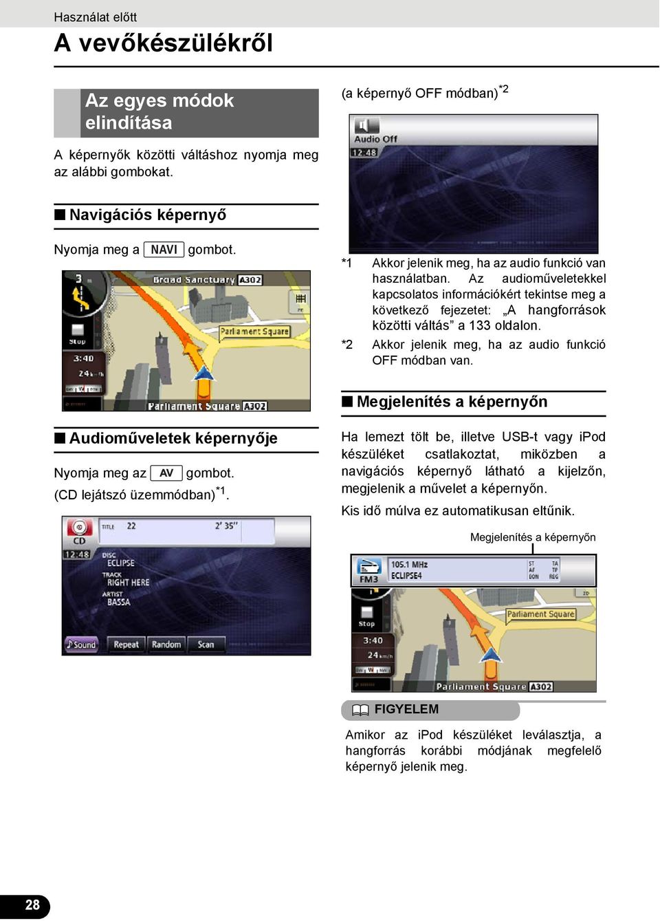 * Akkor jelenik meg, ha az audio funkció OFF módban van. Megjelenítés a képernyőn Audioműveletek képernyője Nyomja meg az gombot. (CD lejátszó üzemmódban) *.