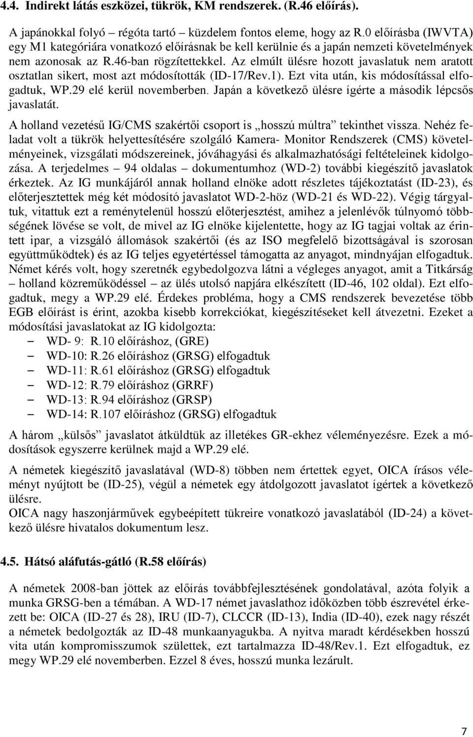 Az elmúlt ülésre hozott javaslatuk nem aratott osztatlan sikert, most azt módosították (ID-17/Rev.1). Ezt vita után, kis módosítással elfogadtuk, WP.29 elé kerül novemberben.