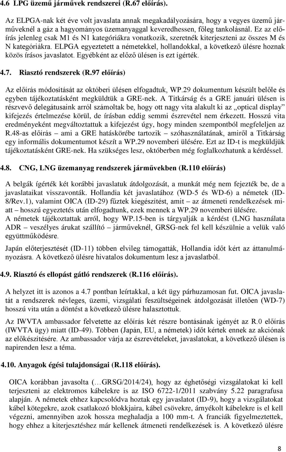 Ez az előírás jelenleg csak M1 és N1 kategóriákra vonatkozik, szeretnék kiterjeszteni az összes M és N kategóriákra.