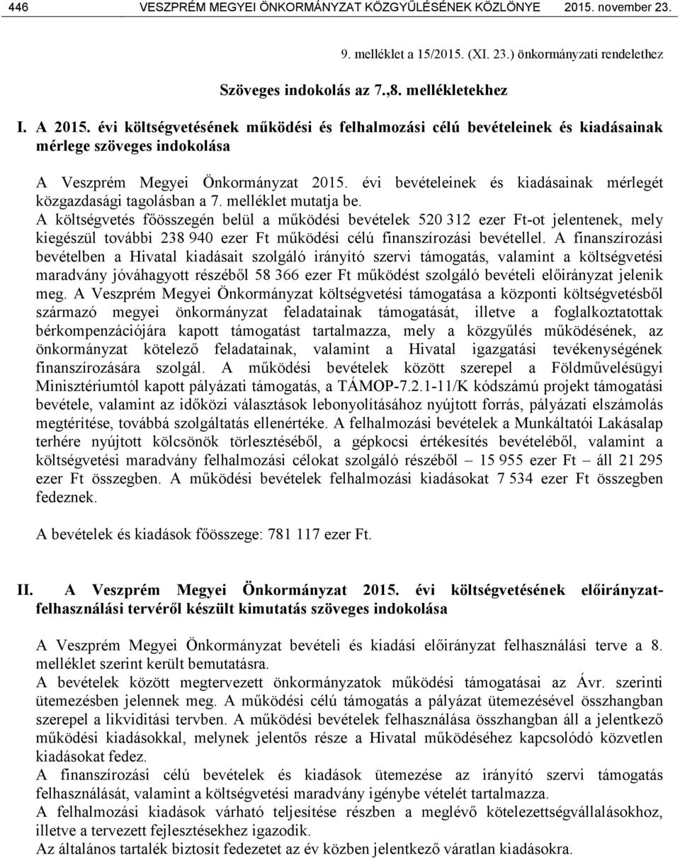 évi bevételeinek és kiadásainak mérlegét közgazdasági tagolásban a 7. melléklet mutatja be.