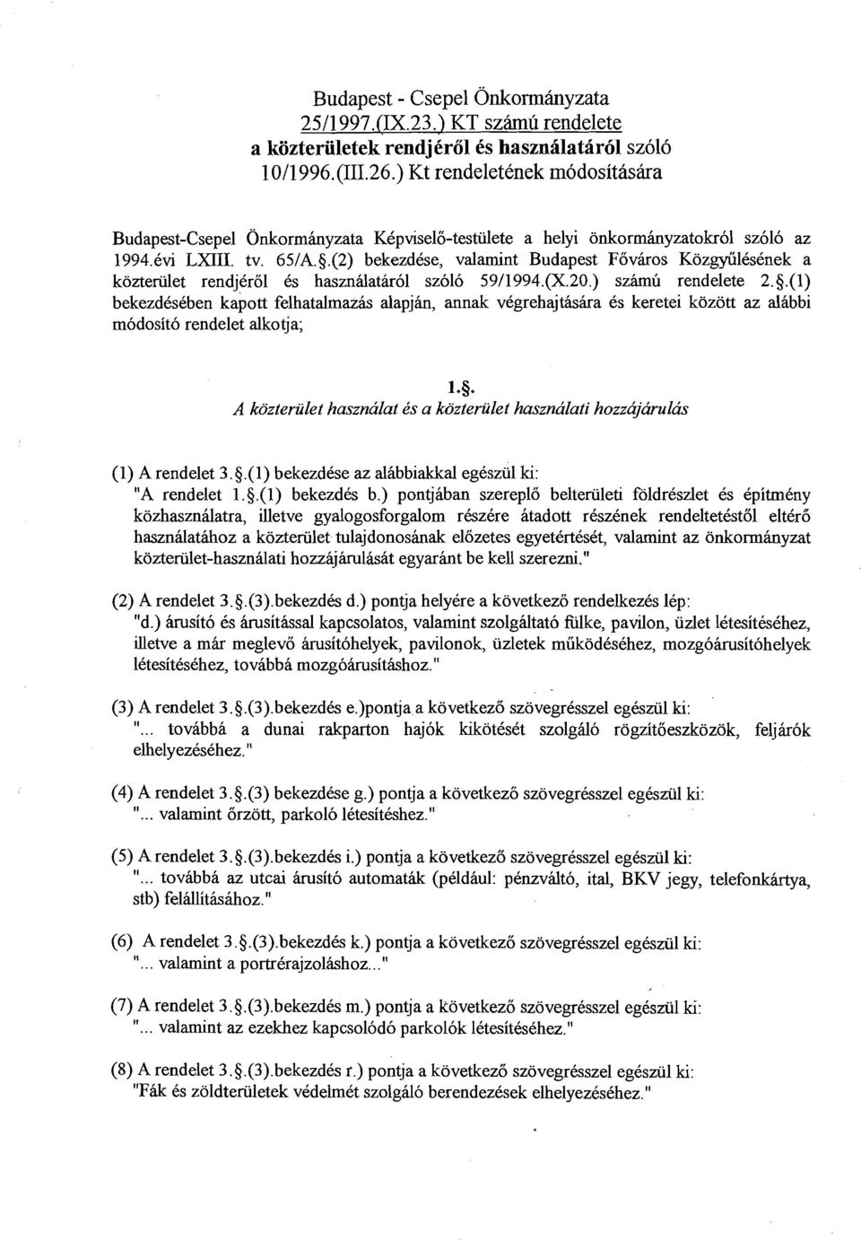(2) bekezdese, valamint Budapest Foviros KozgyiilesCnek a kozteriilet rendjkrol 6s hasznilatirol szolo 5911 994.(X.20.) szhu rendelete 2. $.