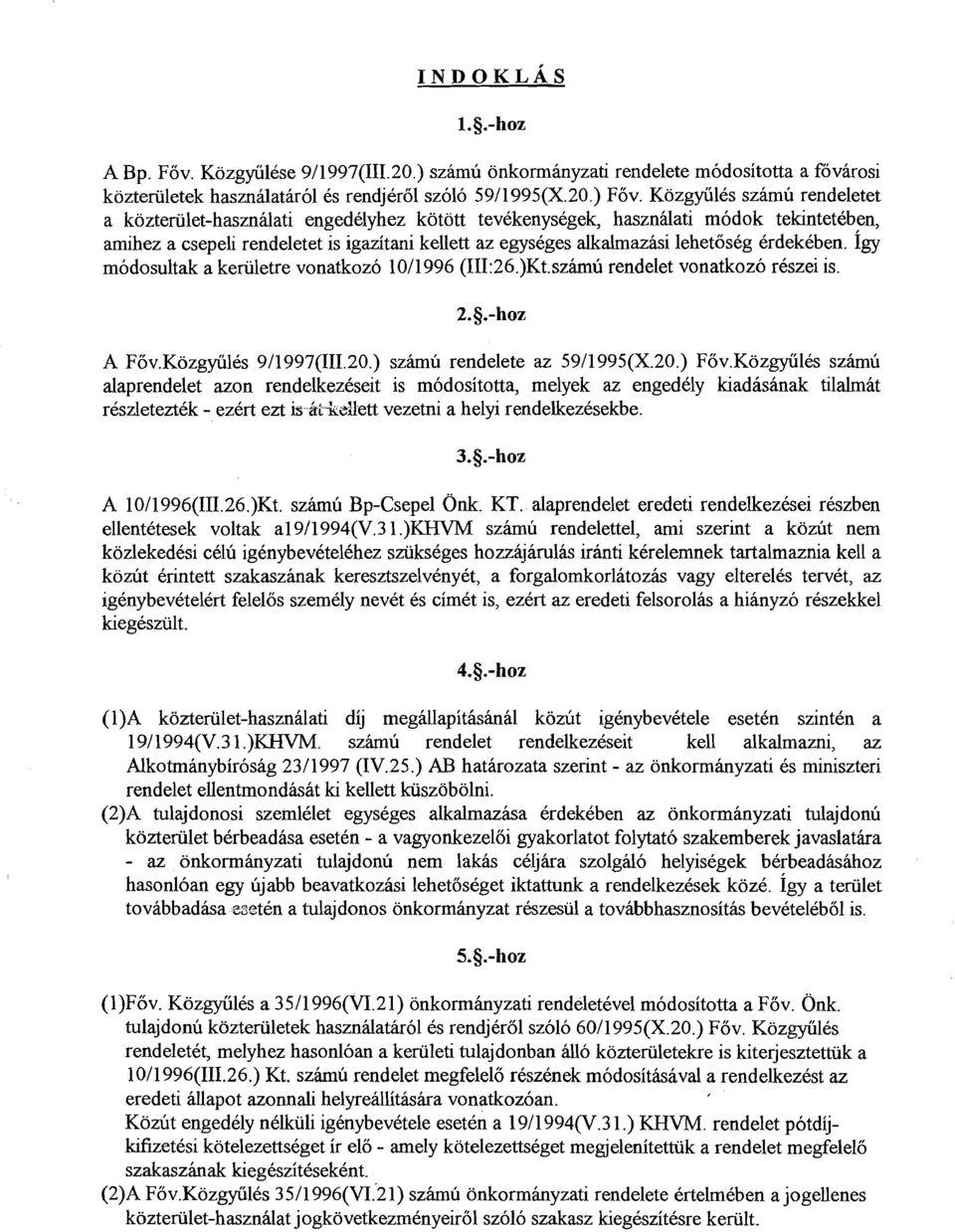 erdekeben. 1gy modosultak a keriiletre vonatkozo 1011996 (III:26.)Kt.szhu rendelet vonatkozo reszei is. A Fov.Kozgyiiles 911997(111.20.) szhu rendelete az 59/1995(X.20.) Fov.