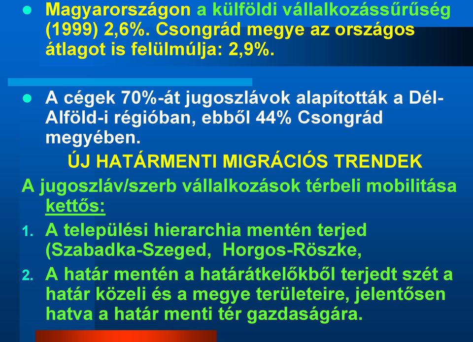 ÚJ HATÁRMENTI MIGRÁCIÓS TRENDEK A jugoszláv/szerb vállalkozások térbeli mobilitása kettős: 1.