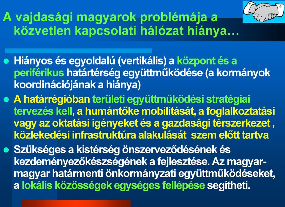 foglalkoztatási vagy az oktatási igényeket és a gazdasági térszerkezet, közlekedési infrastruktúra alakulását szem előtt tartva Szükséges a kistérség