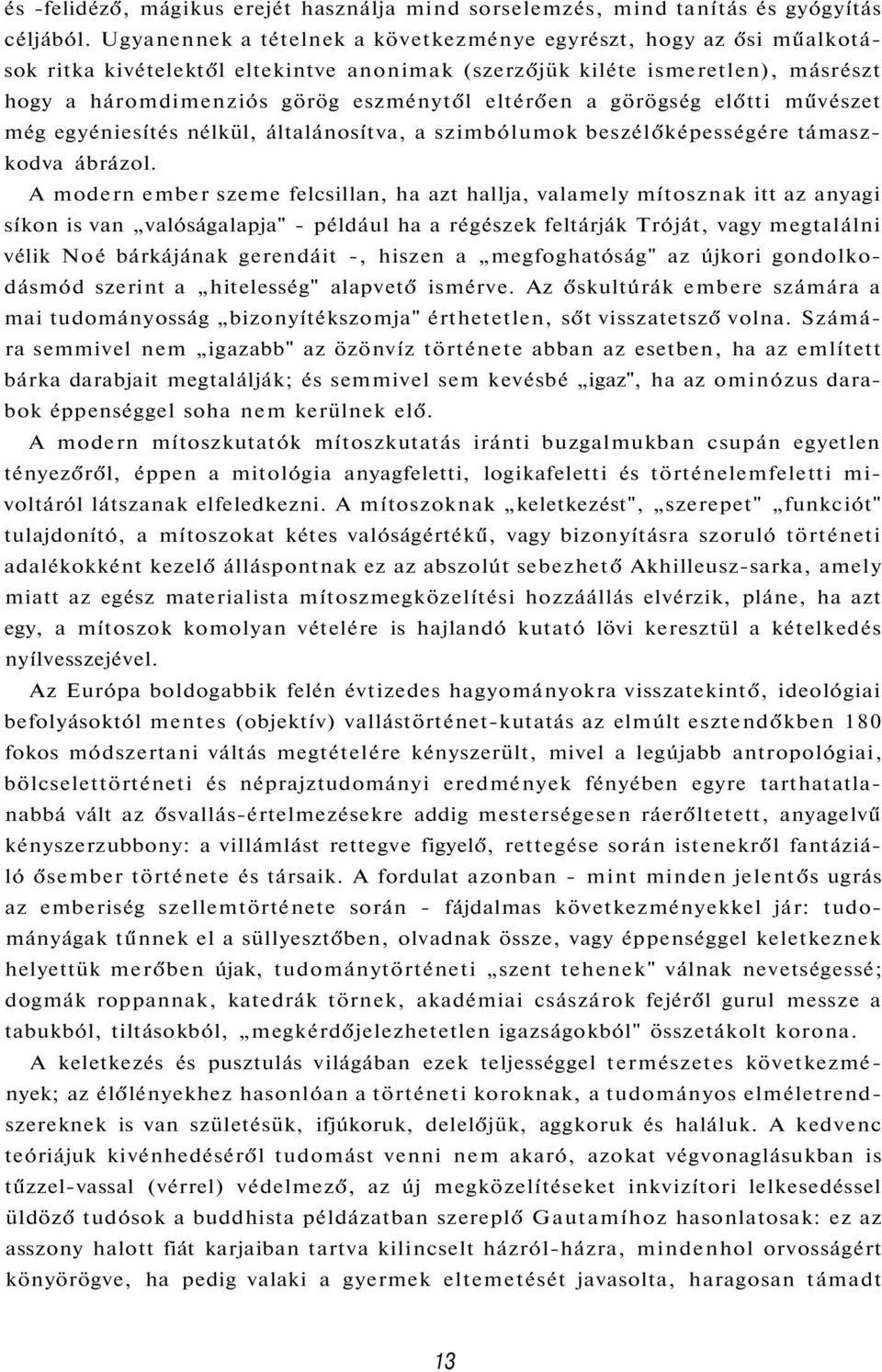 a görögség előtti művészet még egyéniesítés nélkül, általánosítva, a szimbólumok beszélőképességére támaszkodva ábrázol.