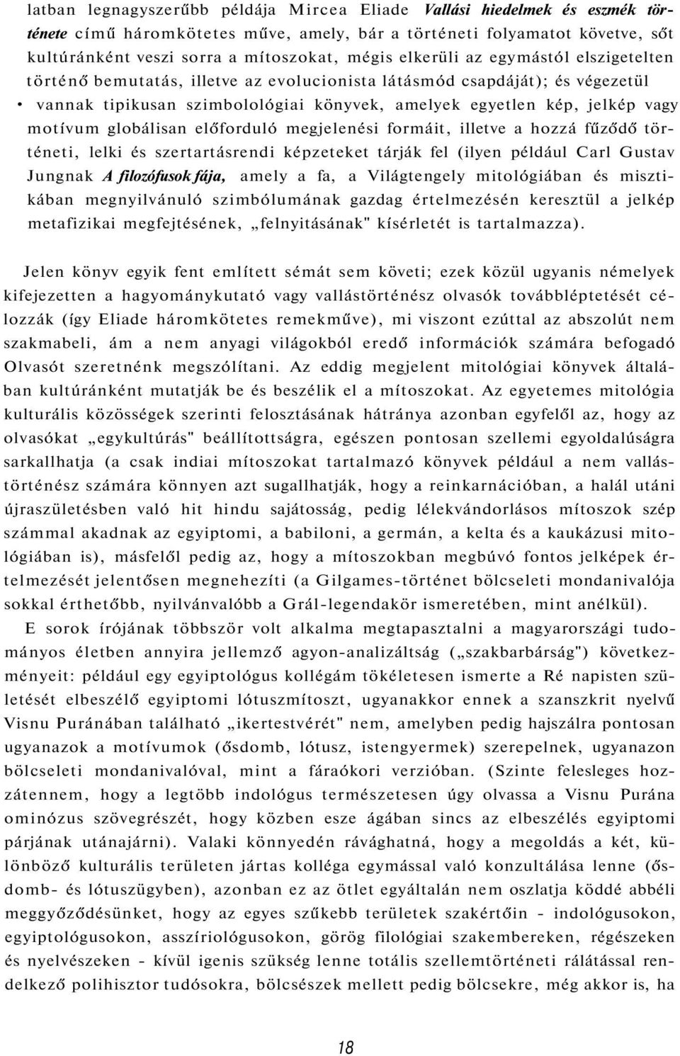 globálisan előforduló megjelenési formáit, illetve a hozzá fűződő történeti, lelki és szertartásrendi képzeteket tárják fel (ilyen például Carl Gustav Jungnak A filozófusok fája, amely a fa, a