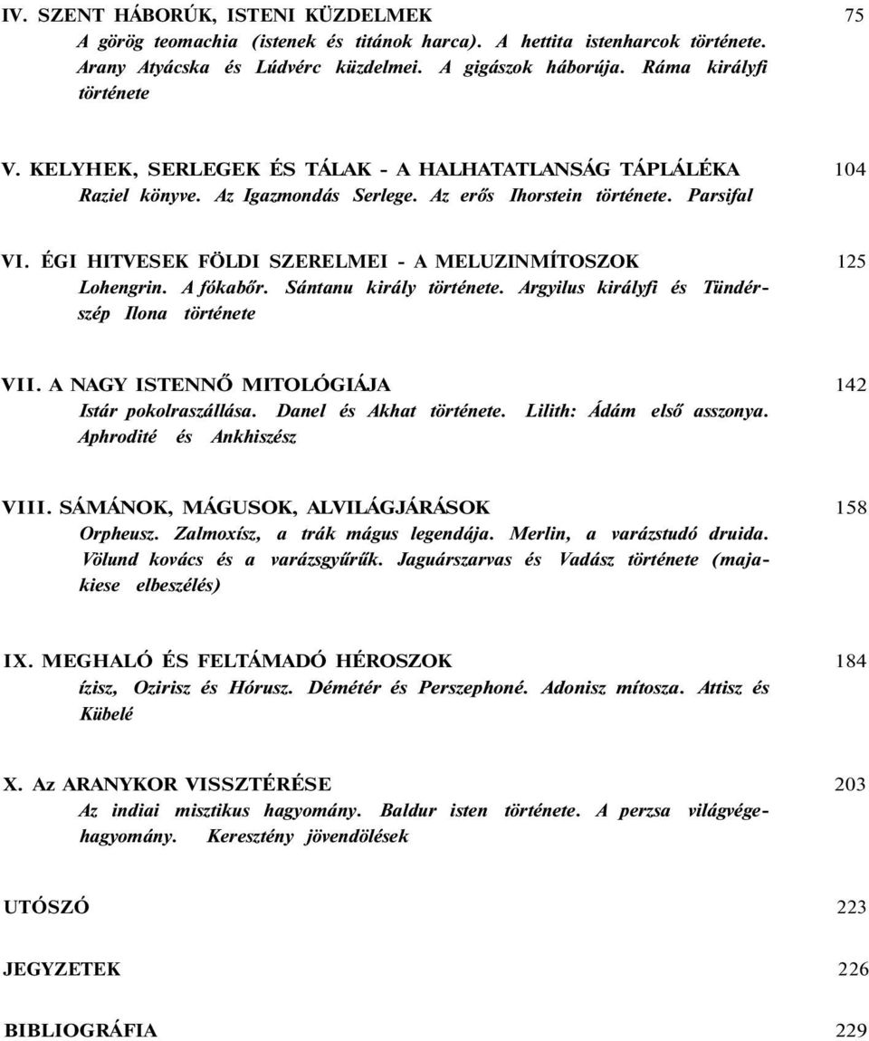 ÉGI HITVESEK FÖLDI SZERELMEI - A MELUZINMÍTOSZOK 125 Lohengrin. A fókabőr. Sántanu király története. Argyilus királyfi és Tündérszép Ilona története VII.