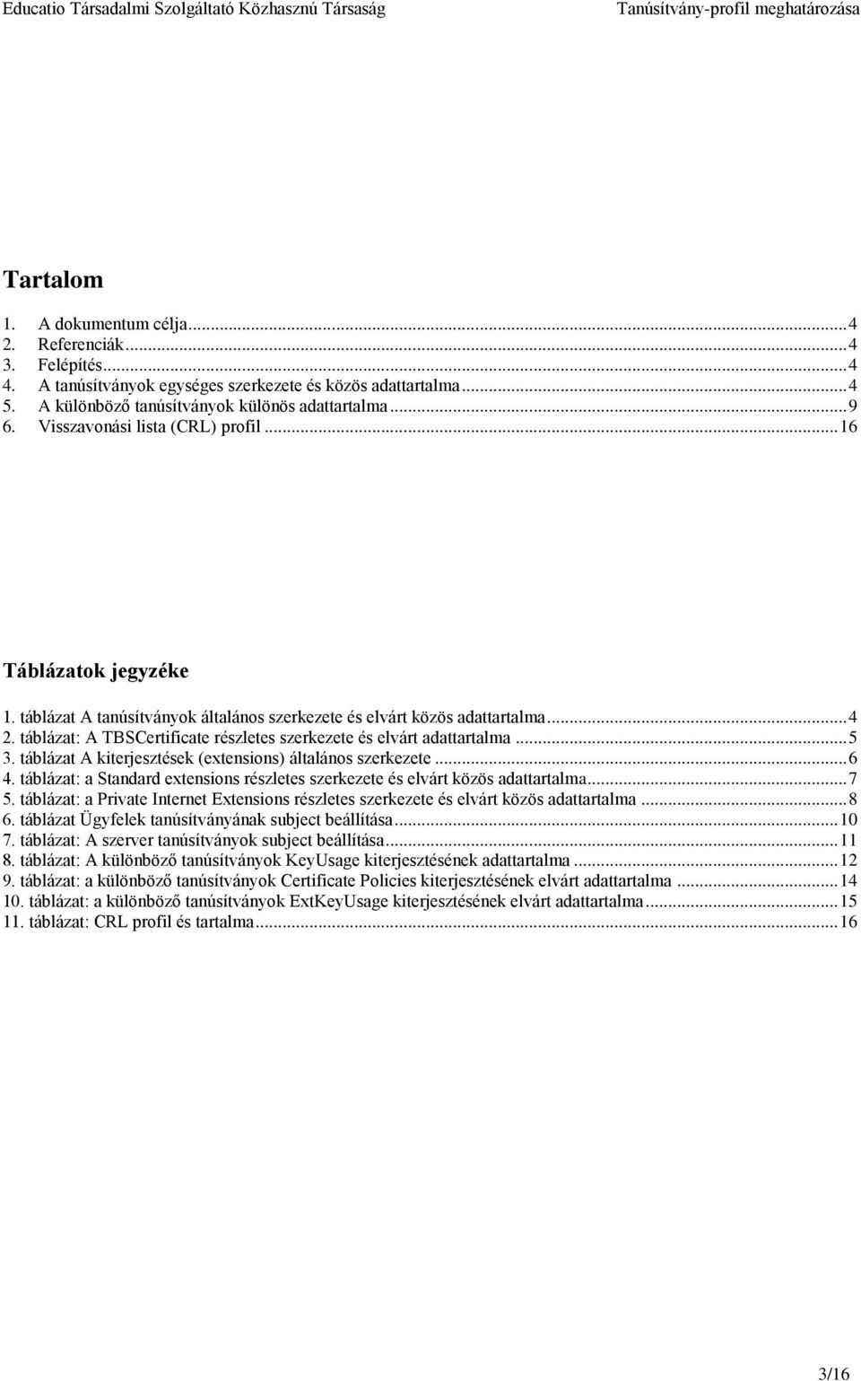 táblázat: A TBSCertificate részletes szerkezete és elvárt adattartalma... 5 3. táblázat A kiterjesztések (extensions) általános szerkezete... 6 4.
