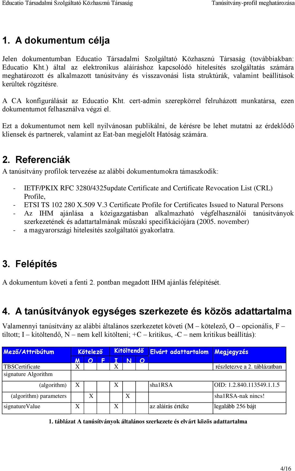 A CA konfigurálását az Educatio Kht. cert-admin szerepkörrel felruházott munkatársa, ezen dokumentumot felhasználva végzi el.