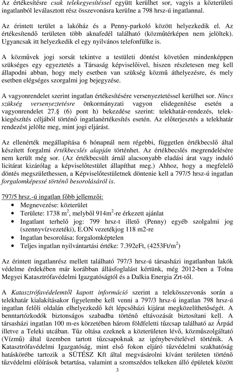 Ugyancsak itt helyezkedik el egy nyilvános telefonfülke is.