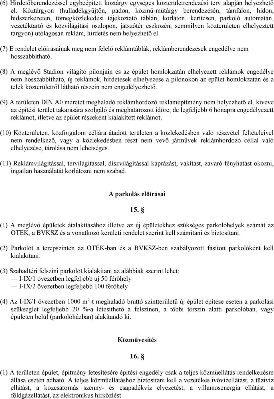 közvilágítási oszlopon, játszótér eszközén, semmilyen közterületen elhelyeztett tárgyon) utólagosan reklám, hirdetés nem helyezhető el.