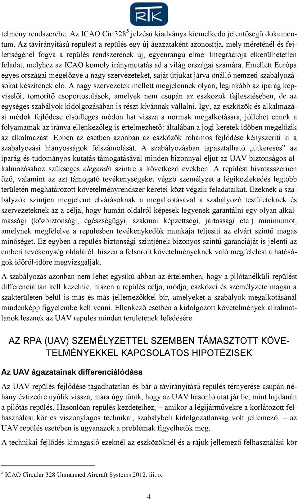Integrációja elkerülhetetlen feladat, melyhez az ICAO komoly iránymutatás ad a világ országai számára.