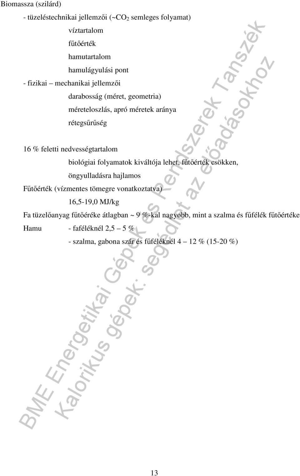 folyamatok kiváltója lehet, főtıérték csökken, öngyulladásra hajlamos Főtıérték (vízmentes tömegre vonatkoztatva) 16,5-19,0 MJ/kg Fa