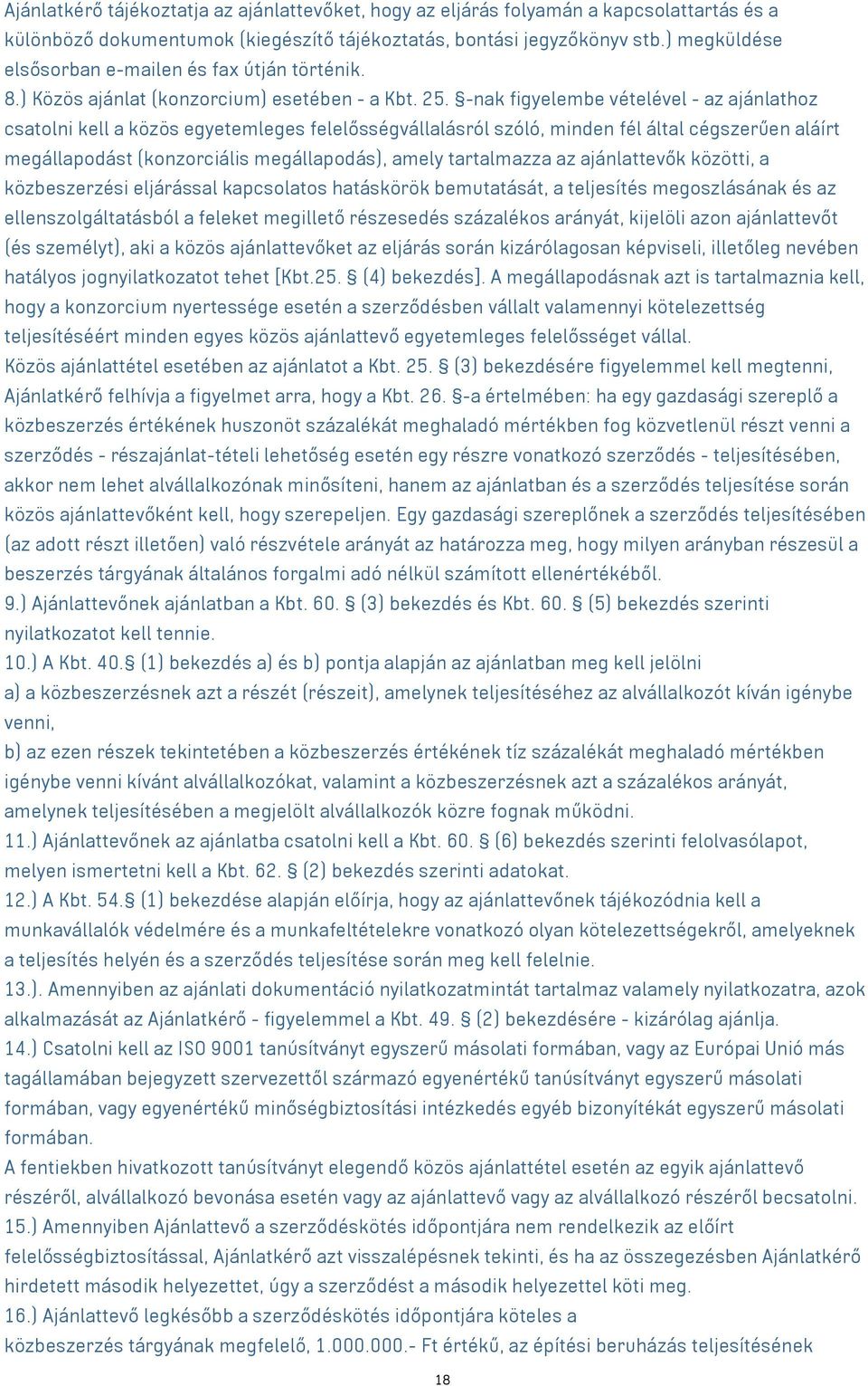 -nak figyelembe vételével - az ajánlathoz csatolni kell a közös egyetemleges felelősségvállalásról szóló, minden fél által cégszerűen aláírt megállapodást (konzorciális megállapodás), amely