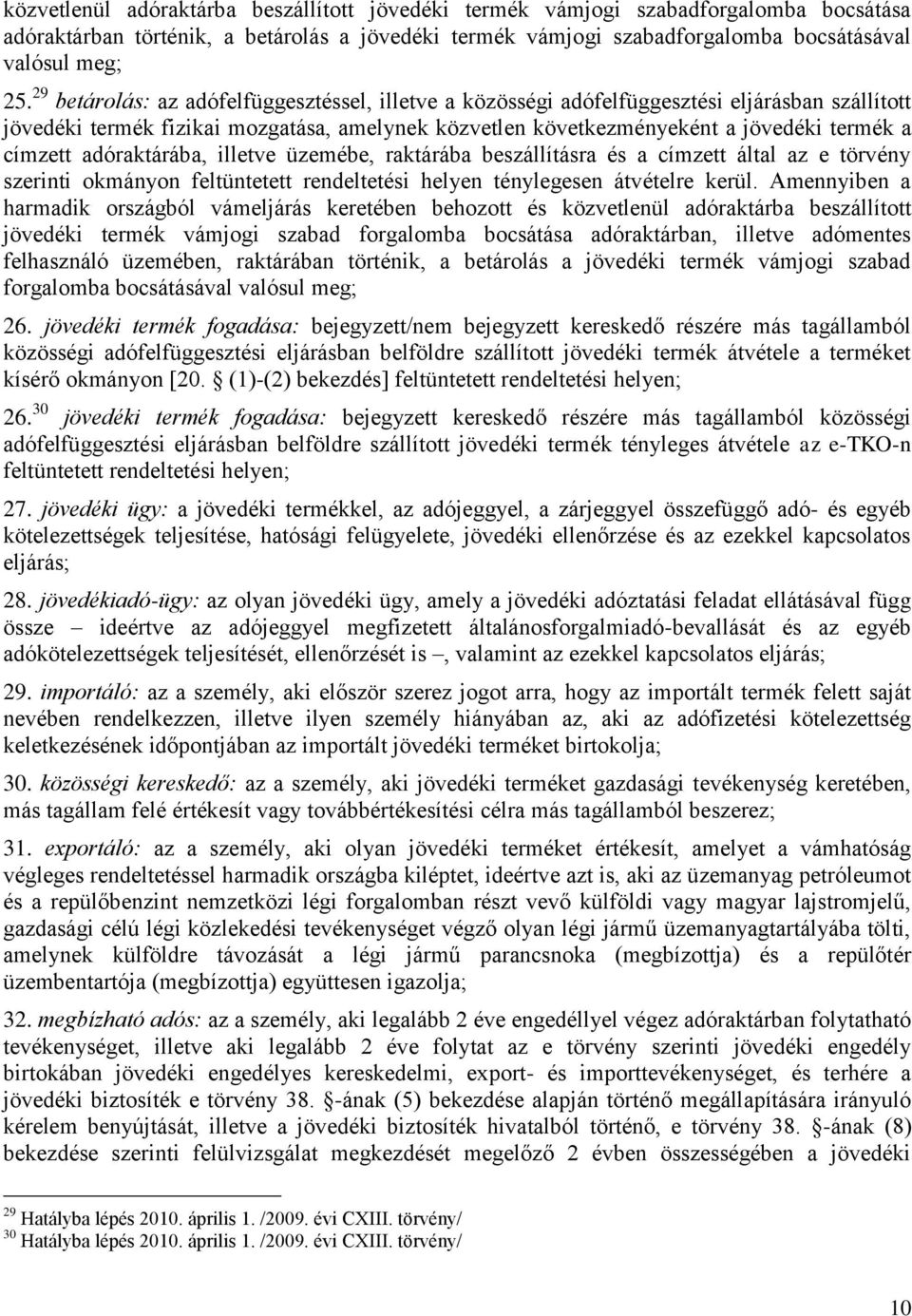 adóraktárába, illetve üzemébe, raktárába beszállításra és a címzett által az e törvény szerinti okmányon feltüntetett rendeltetési helyen ténylegesen átvételre kerül.