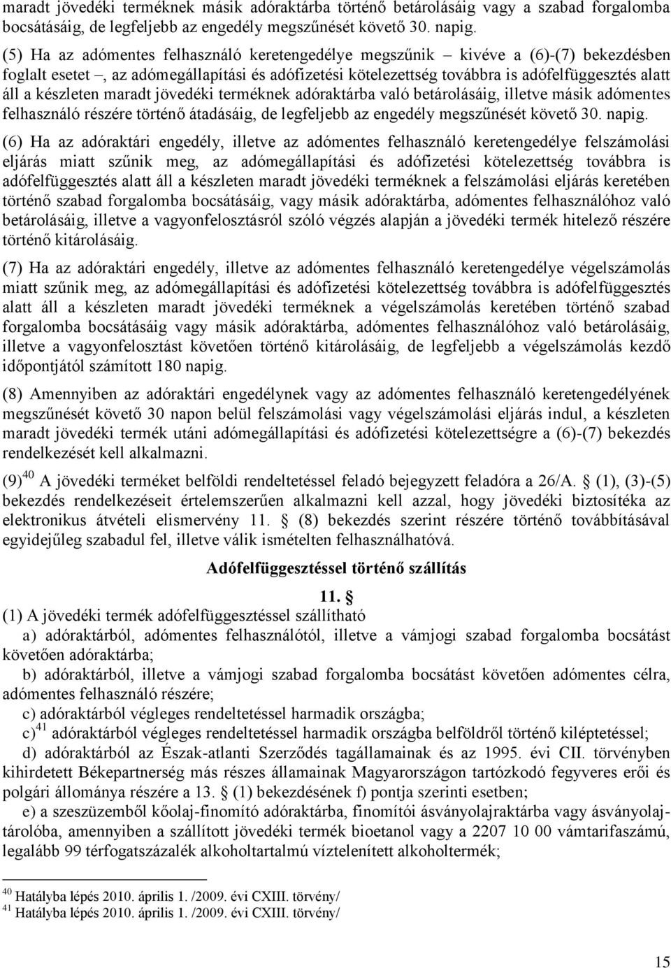 készleten maradt jövedéki terméknek adóraktárba való betárolásáig, illetve másik adómentes felhasználó részére történő átadásáig, de legfeljebb az engedély megszűnését követő 30. napig.