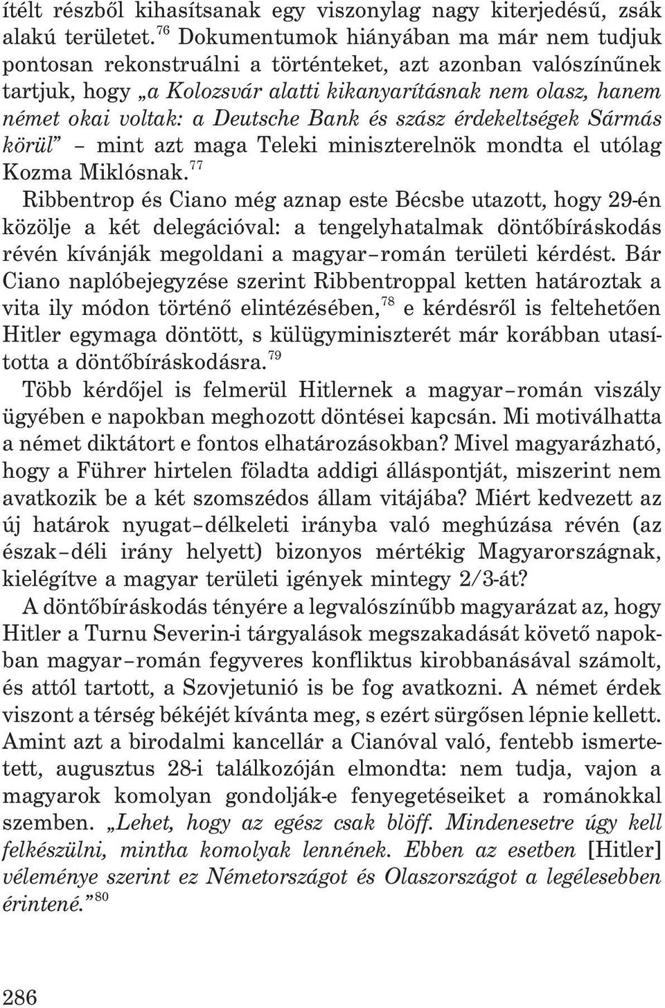 Deutsche Bank és szász érdekeltségek Sármás körül mint azt maga Teleki miniszterelnök mondta el utólag Kozma Miklósnak.