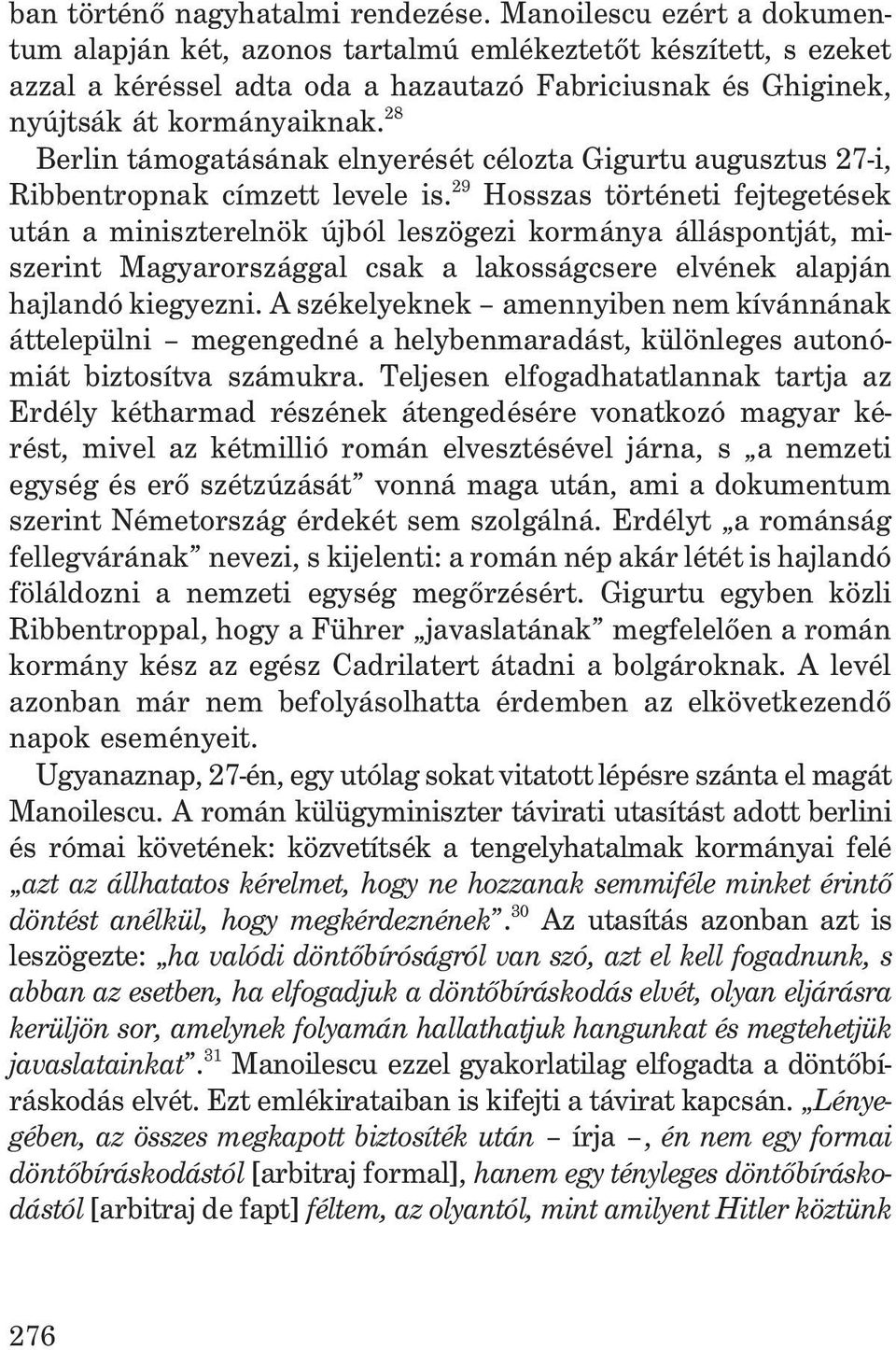 28 Berlin támogatásának elnyerését célozta Gigurtu augusztus 27-i, Ribbentropnak címzett levele is.