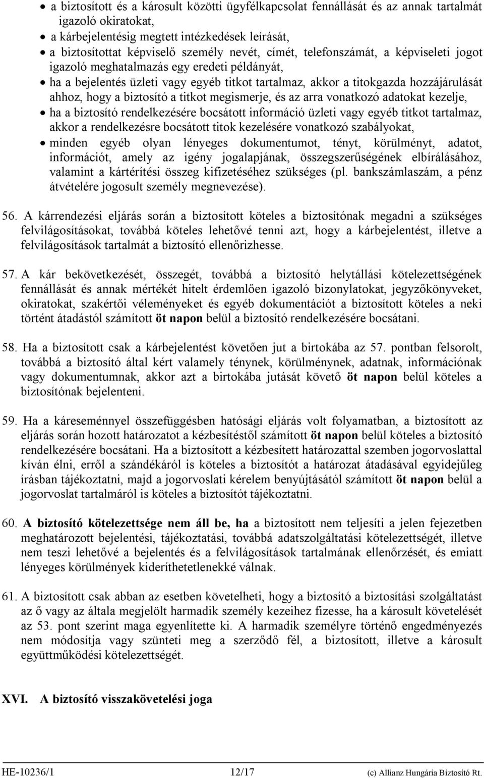 titkot megismerje, és az arra vonatkozó adatokat kezelje, ha a biztosító rendelkezésére bocsátott információ üzleti vagy egyéb titkot tartalmaz, akkor a rendelkezésre bocsátott titok kezelésére