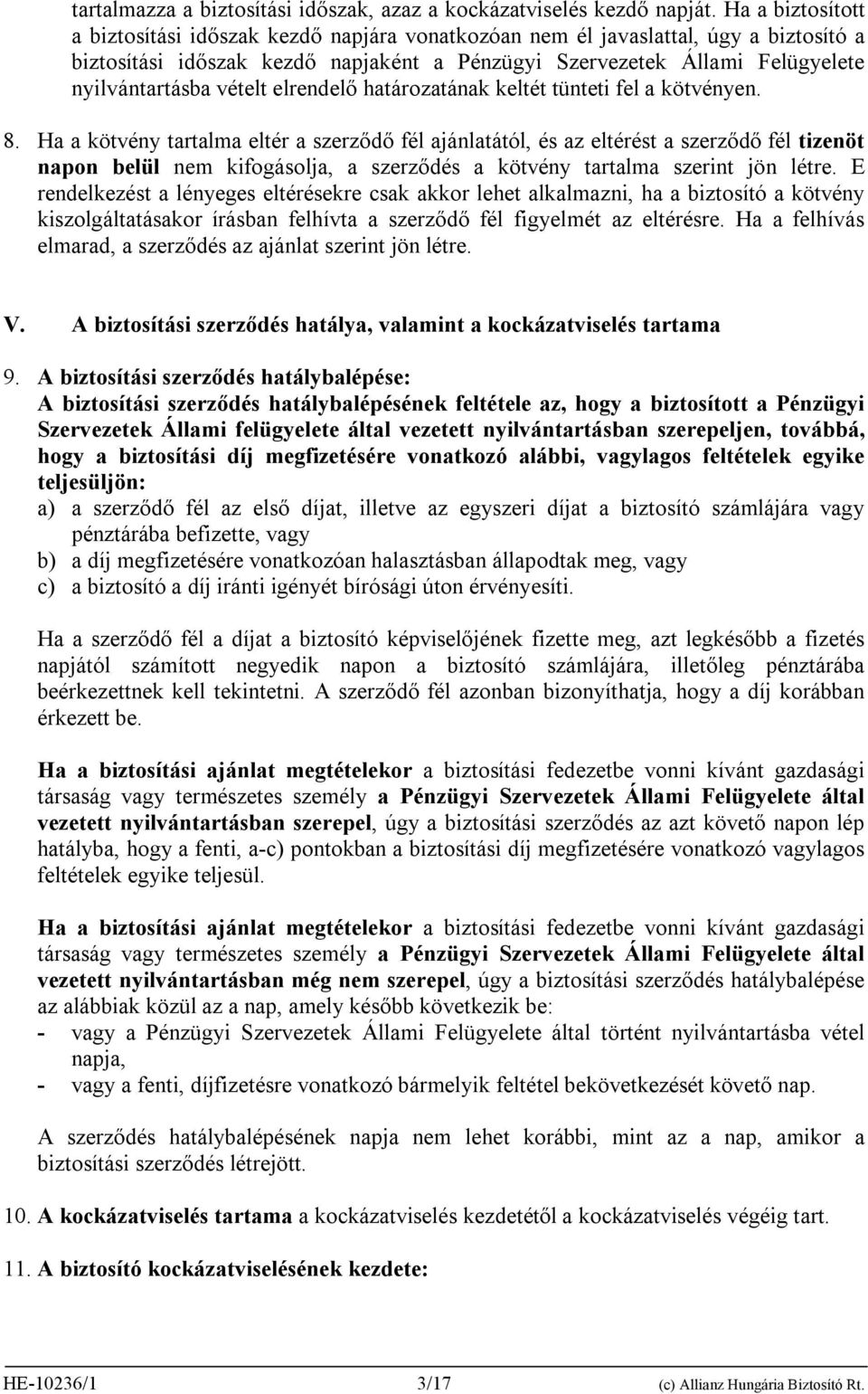 vételt elrendelő határozatának keltét tünteti fel a kötvényen. 8.