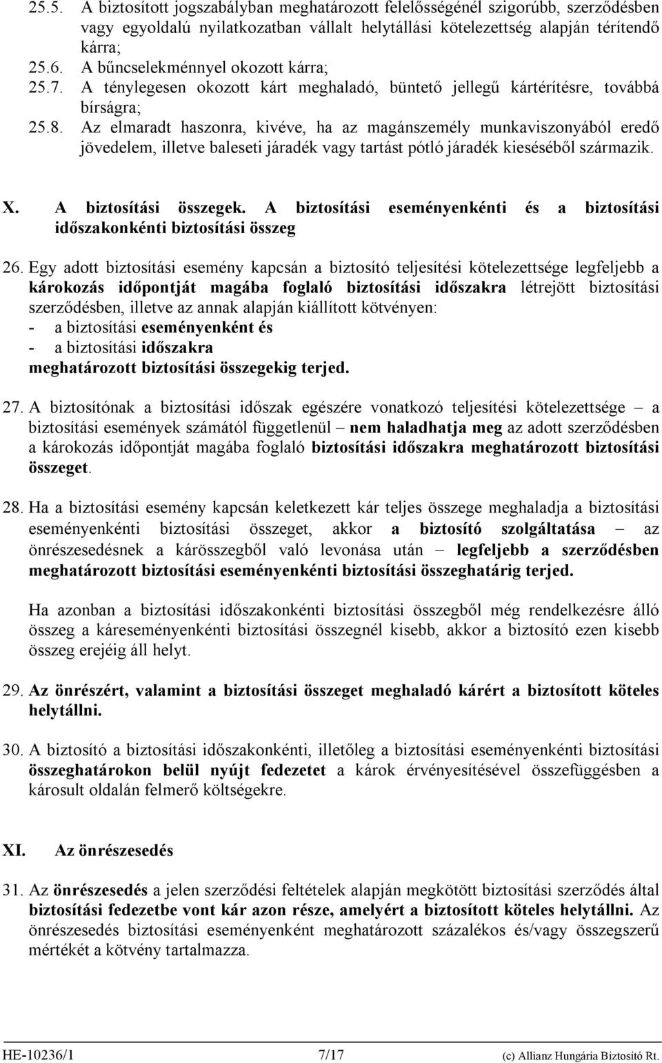 Az elmaradt haszonra, kivéve, ha az magánszemély munkaviszonyából eredő jövedelem, illetve baleseti járadék vagy tartást pótló járadék kieséséből származik. X. A biztosítási összegek.