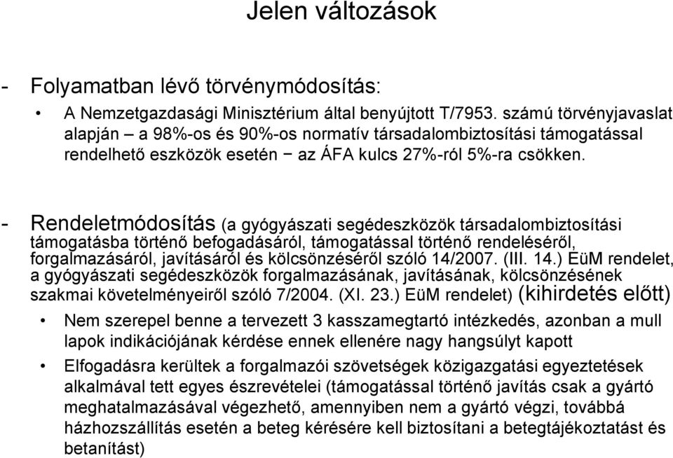 - Rendeletmódosítás (a gyógyászati segédeszközök társadalombiztosítási támogatásba történő befogadásáról, támogatással történő rendeléséről, forgalmazásáról, javításáról és kölcsönzéséről szóló