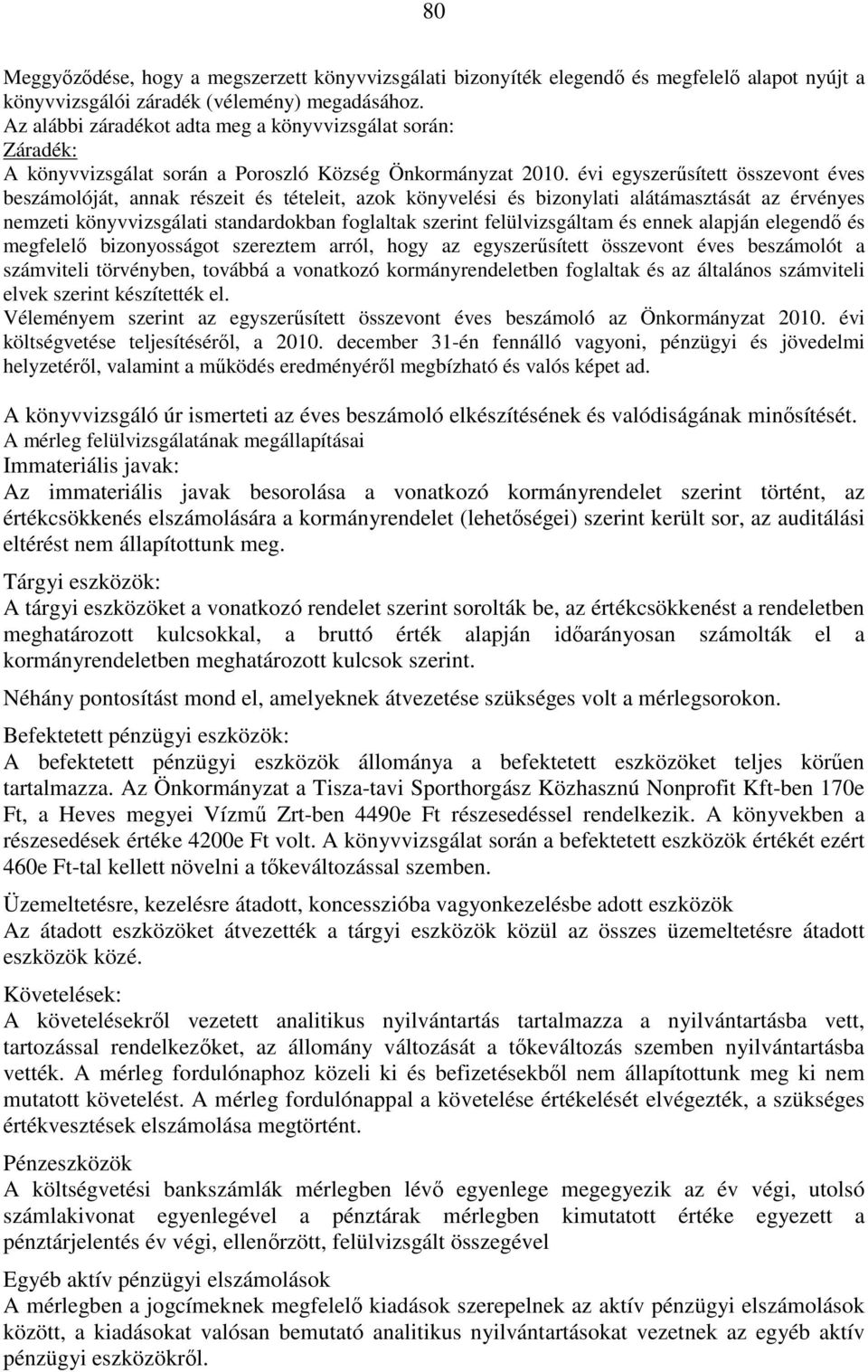 évi egyszerűsített összevont éves beszámolóját, annak részeit és tételeit, azok könyvelési és bizonylati alátámasztását az érvényes nemzeti könyvvizsgálati standardokban foglaltak szerint