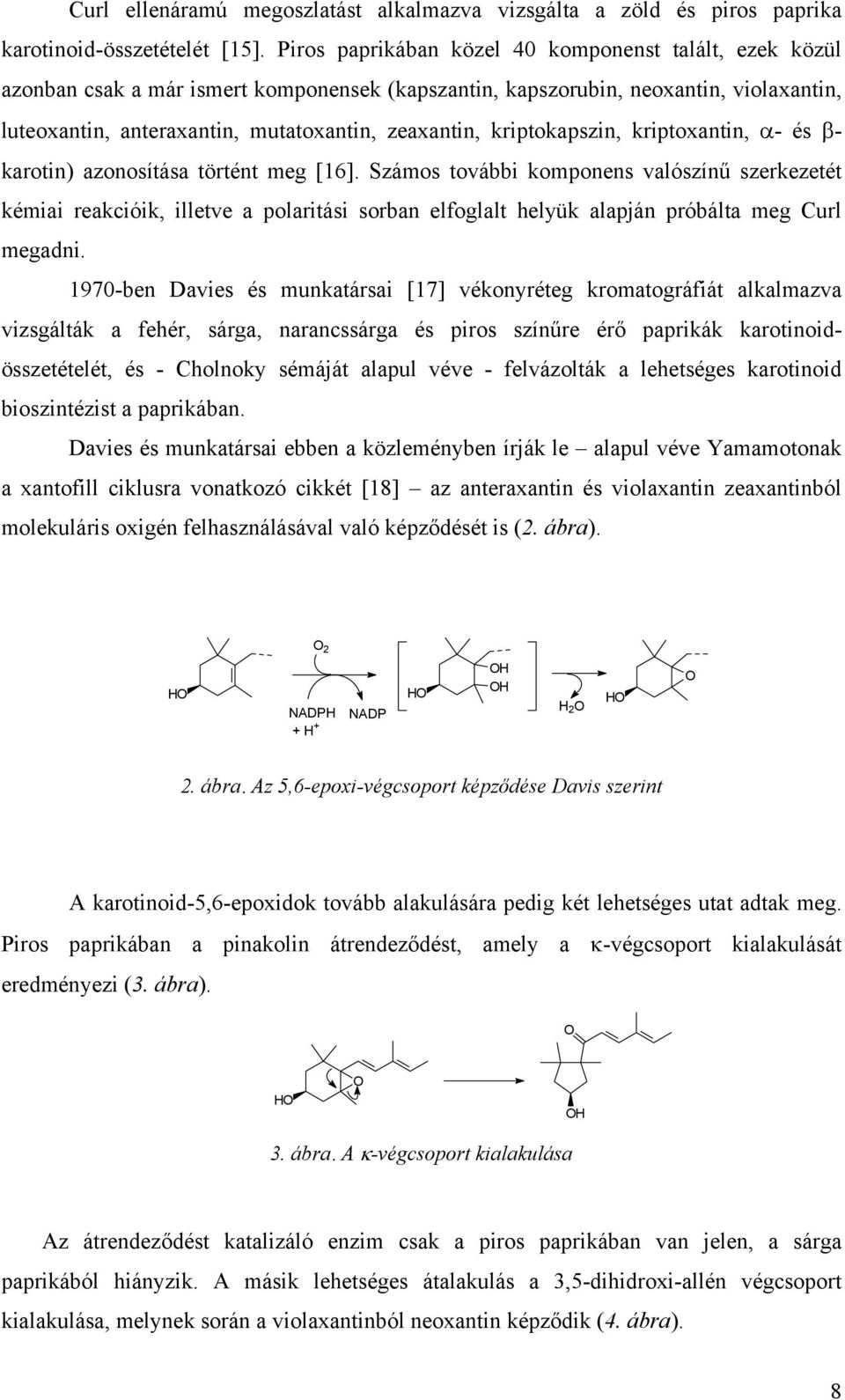 kriptokapszin, kriptoxantin, α- és β- karotin) azonosítása történt meg [16].