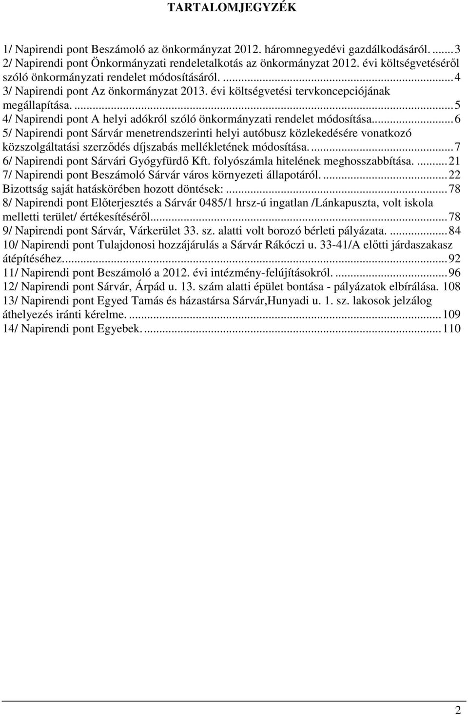 ...5 4/ Napirendi pont A helyi adókról szóló önkormányzati rendelet módosítása.