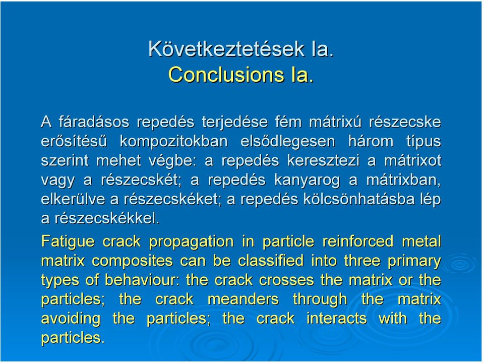 mátrixot vagy a részecskét; a repedés kanyarog a mátrixban, elkerülve a részecskéket; a repedés kölcsönhatásba lép a részecskékkel.