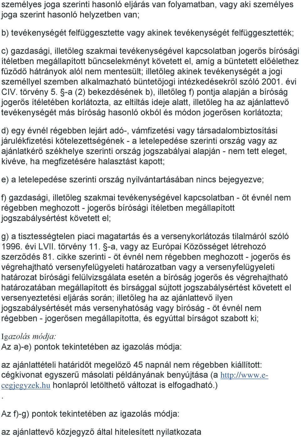 illetőleg akinek tevékenységét a jogi személlyel szemben alkalmazható büntetőjogi intézkedésekről szóló 2001. évi CIV. törvény 5.
