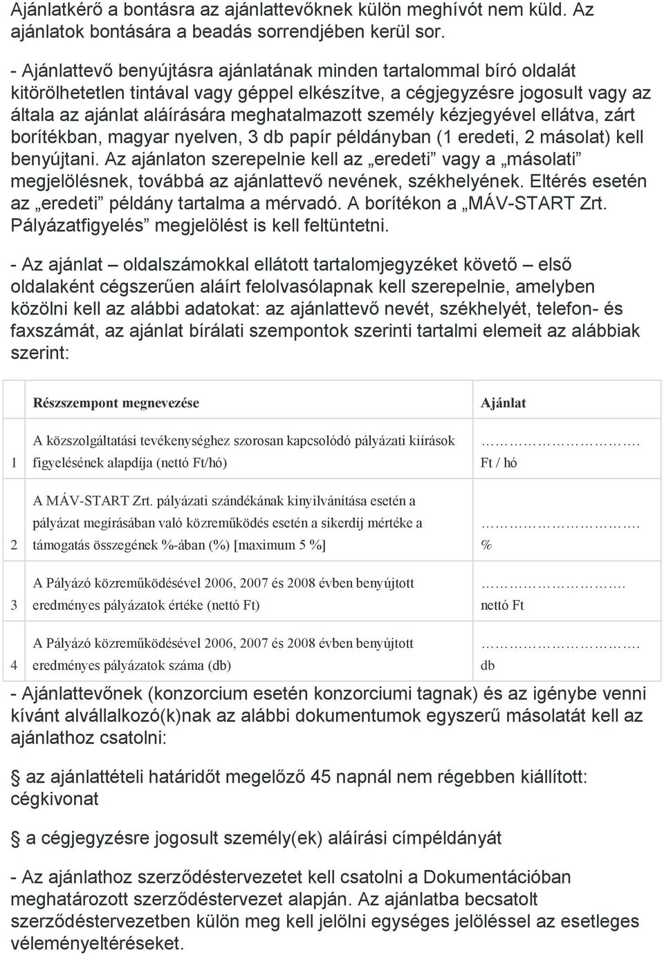 személy kézjegyével ellátva, zárt borítékban, magyar nyelven, 3 db papír példányban (1 eredeti, 2 másolat) kell benyújtani.