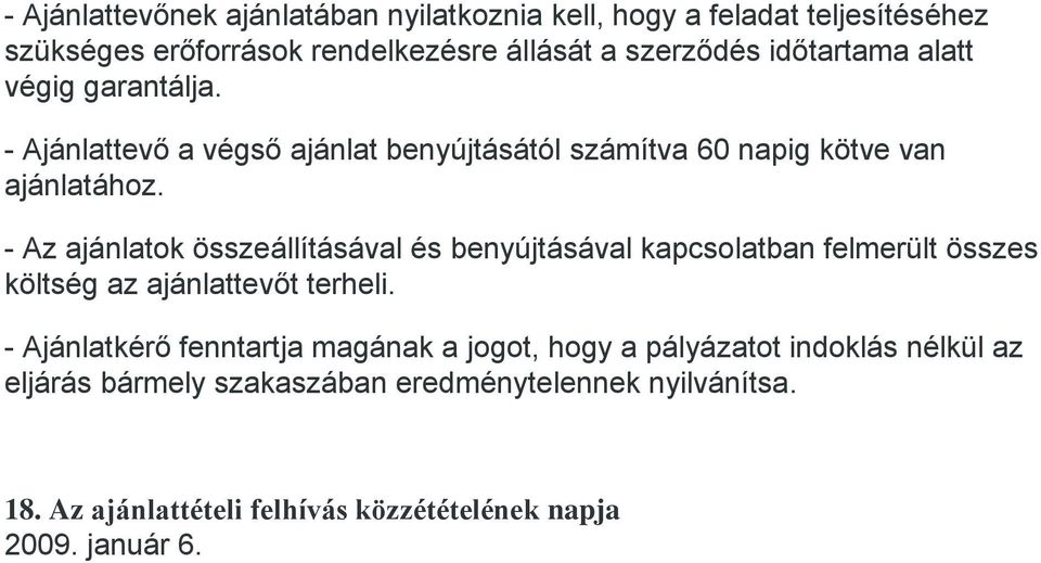 - Az ajánlatok összeállításával és benyújtásával kapcsolatban felmerült összes költség az ajánlattevőt terheli.