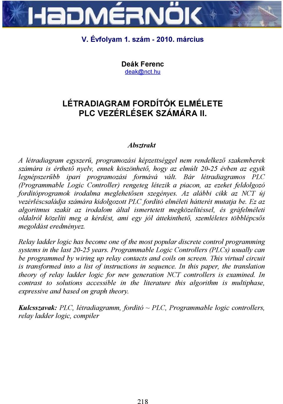 programozási formává vált. Bár létradiagramos PLC (Programmable Logic Controller) rengeteg létezik a piacon, az ezeket feldolgozó fordítóprogramok irodalma meglehetősen szegényes.