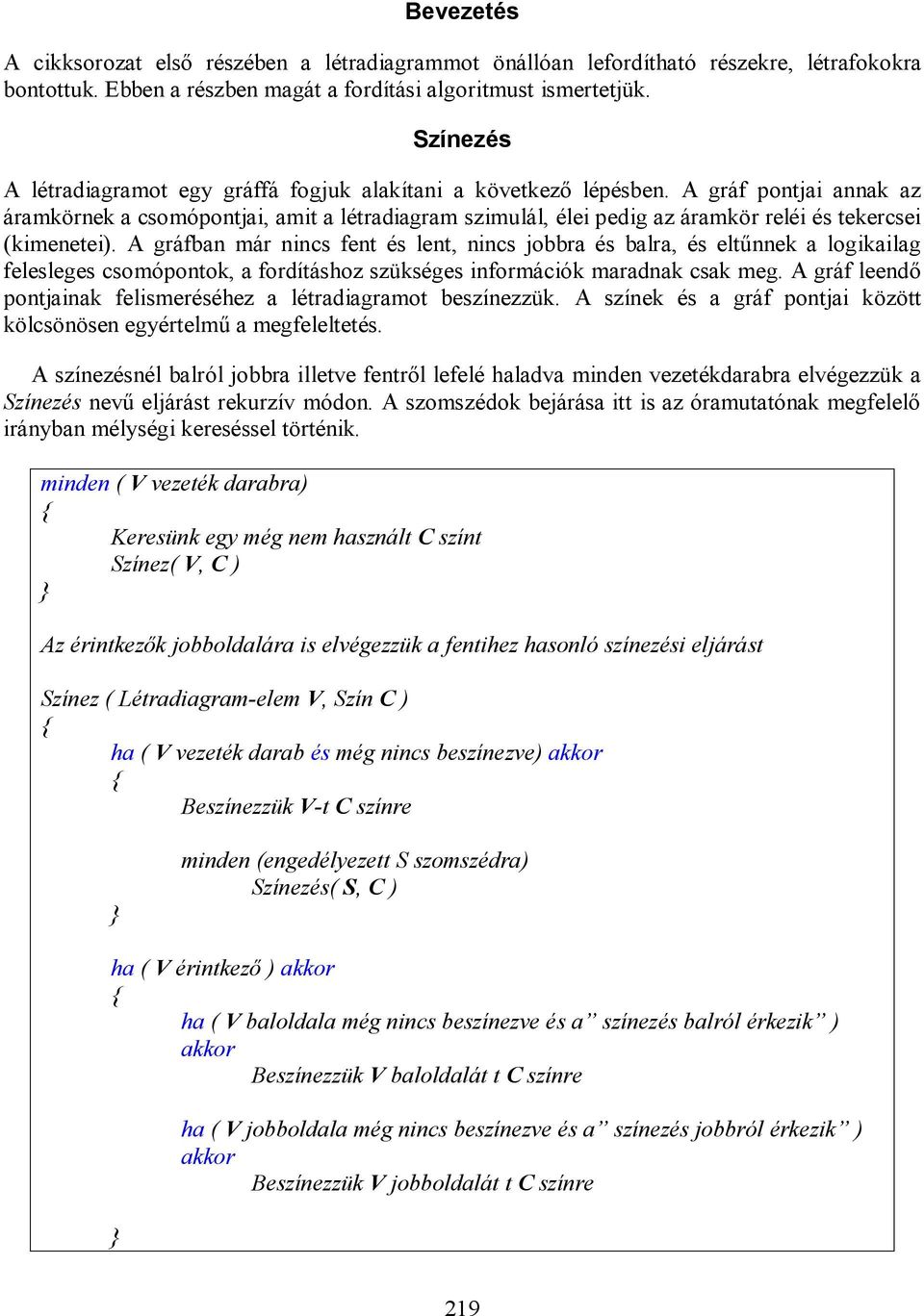 A gráf pontjai annak az áramkörnek a csomópontjai, amit a létradiagram szimulál, élei pedig az áramkör reléi és tekercsei (kimenetei).