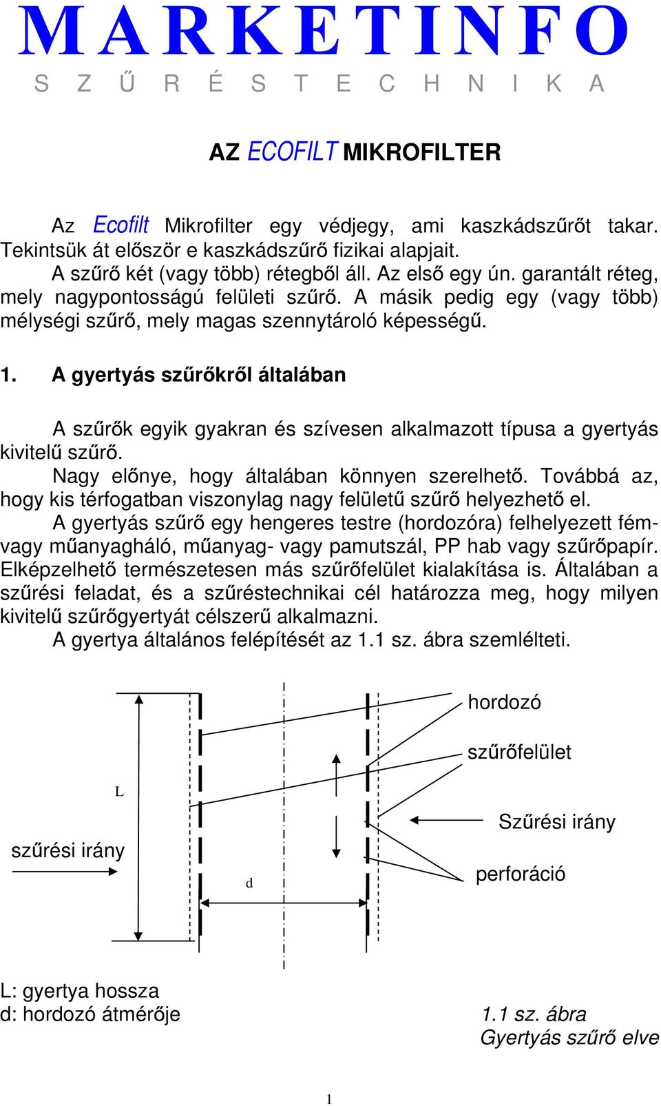 A gyertyás sz r kr l általában A sz r k egyik gyakran és szívesen alkalmazott típusa a gyertyás kivitel sz r. Nagy el nye, hogy általában könnyen szerelhet.
