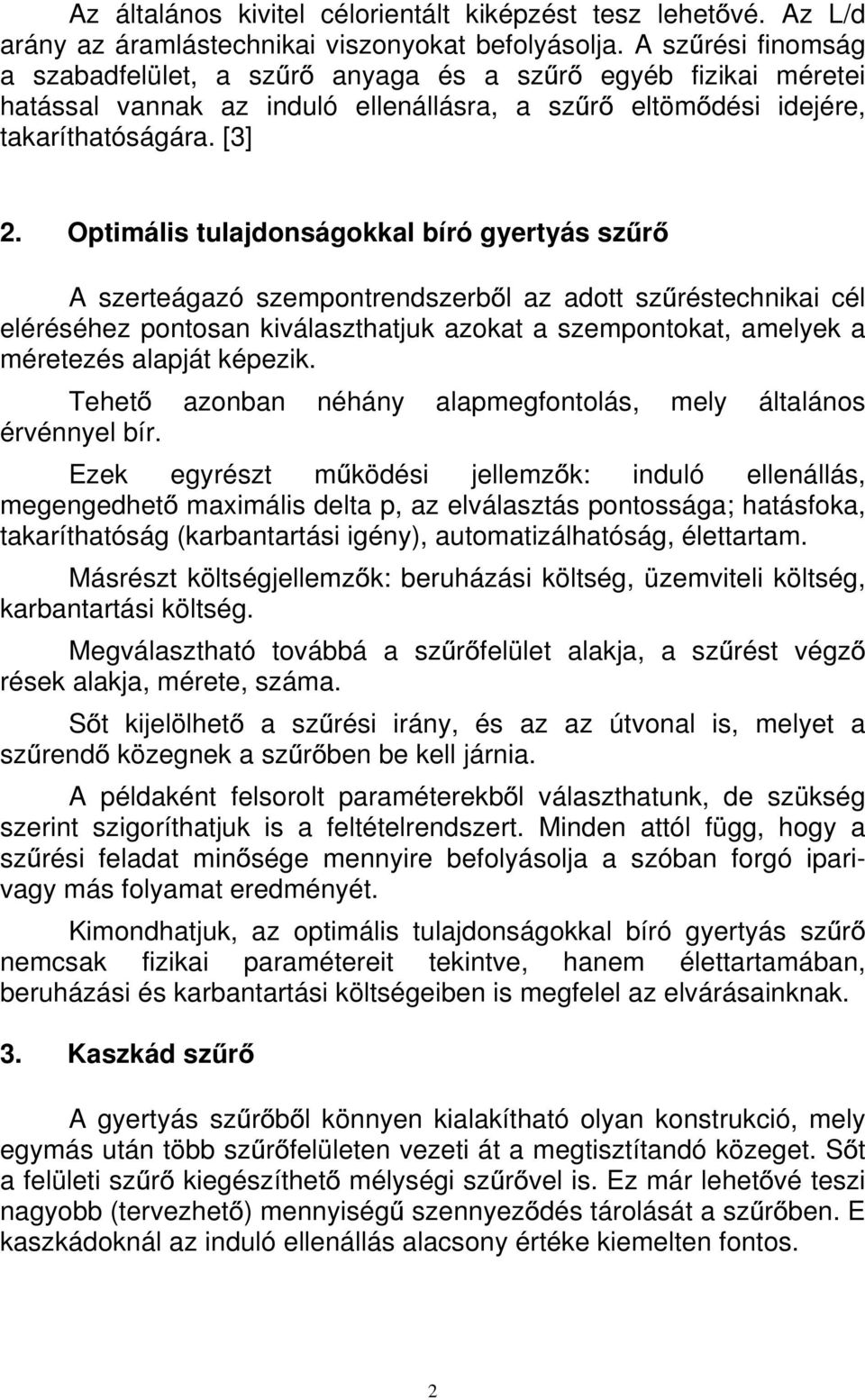 Optimális tulajdonságokkal bíró gyertyás sz r A szerteágazó szempontrendszerb l az adott sz réstechnikai cél eléréséhez pontosan kiválaszthatjuk azokat a szempontokat, amelyek a méretezés alapját