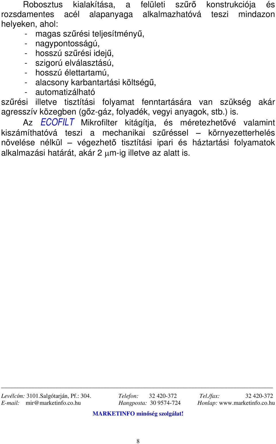 folyadék, vegyi anyagok, stb.) is.