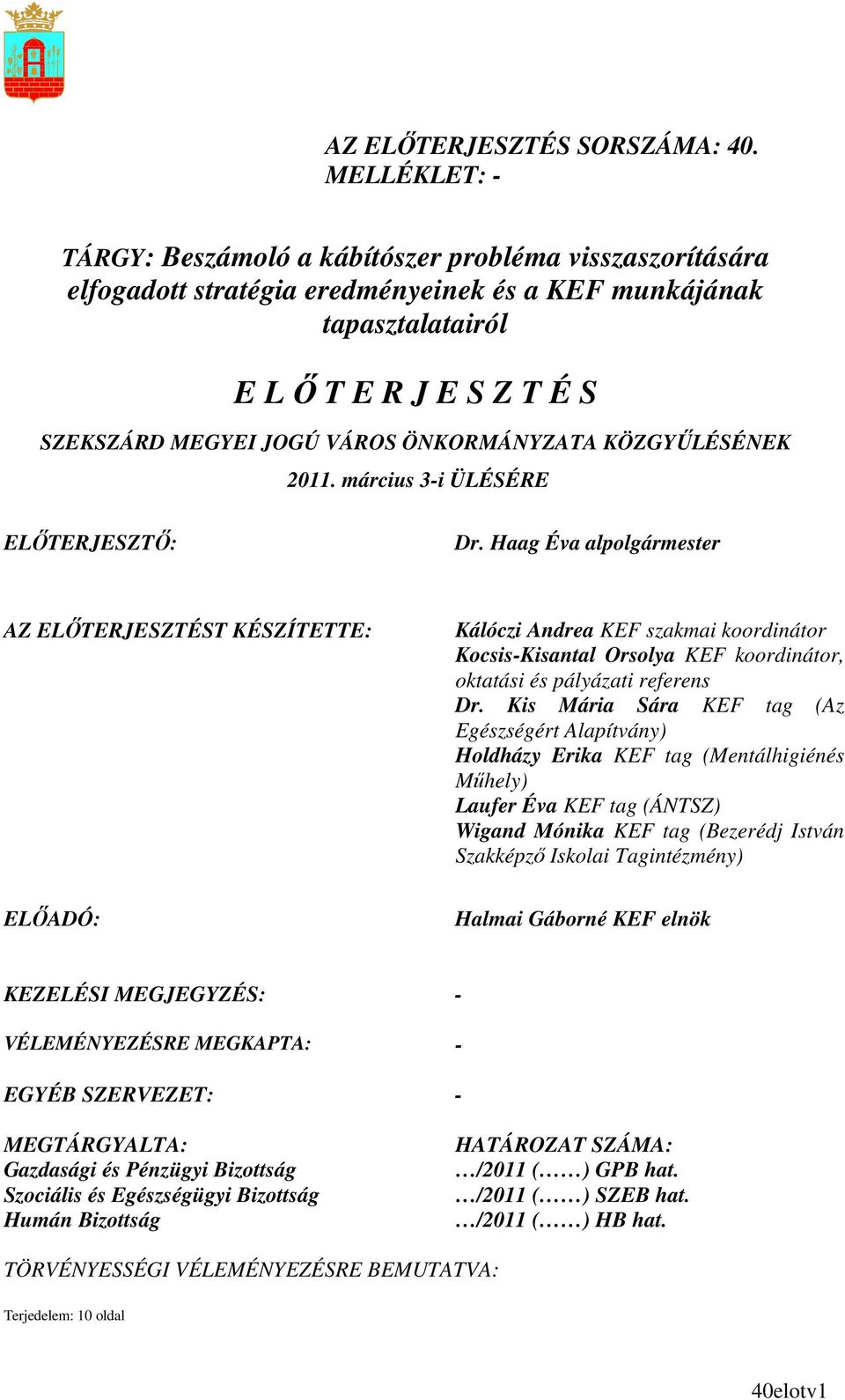 ÖNKORMÁNYZATA KÖZGYŐLÉSÉNEK 2011. március 3-i ÜLÉSÉRE ELİTERJESZTİ: Dr.