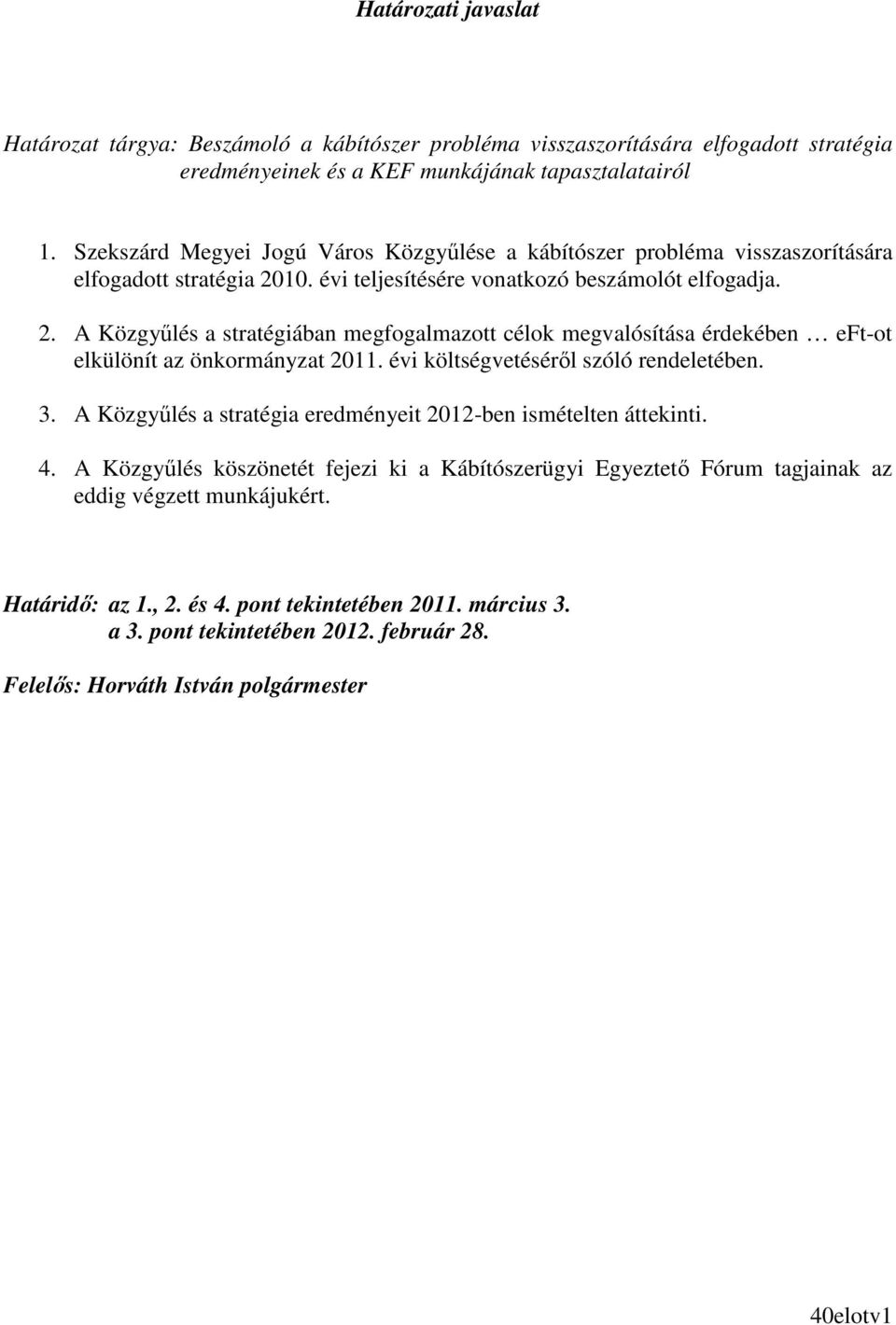 10. évi teljesítésére vonatkozó beszámolót elfogadja. 2. A Közgyőlés a stratégiában megfogalmazott célok megvalósítása érdekében eft-ot elkülönít az önkormányzat 2011.