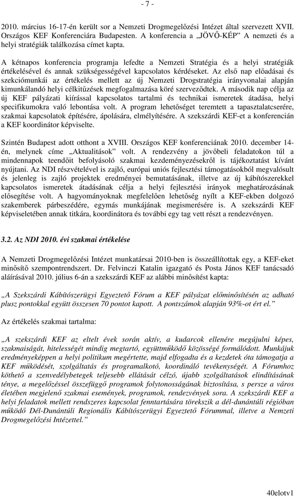 A kétnapos konferencia programja lefedte a Nemzeti Stratégia és a helyi stratégiák értékelésével és annak szükségességével kapcsolatos kérdéseket.